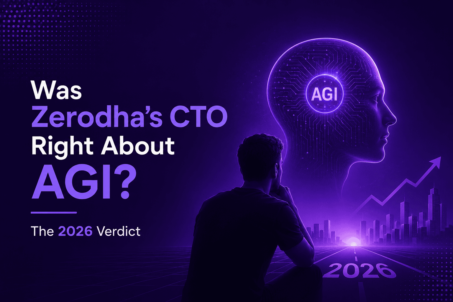 Was Zerodha's CTO Right About AGI? The 2026 Verdict