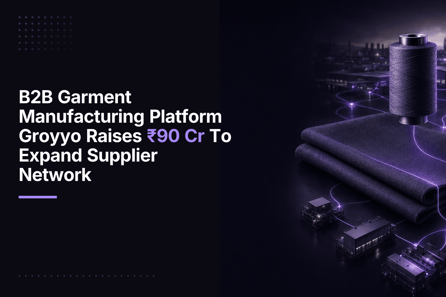 Groyyo raises ₹90 Cr in Series B for AI-driven apparel supply chain
