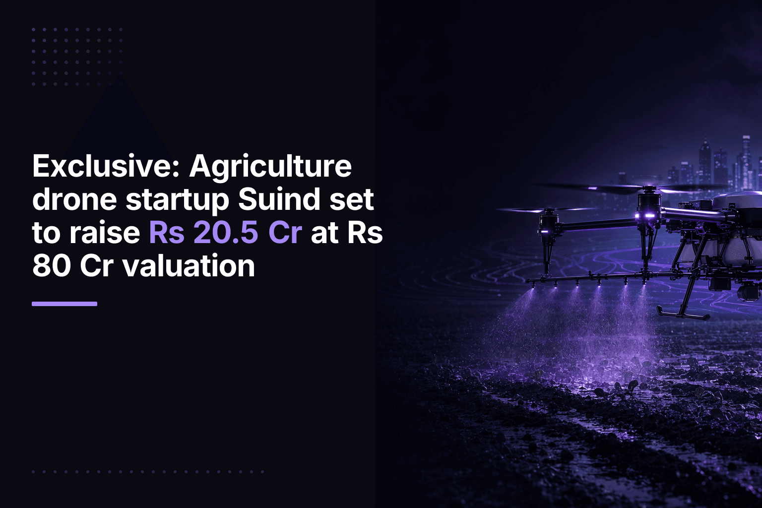 Suind raises Rs 20.5 Cr for agri-drone push, eyes industrial expansion