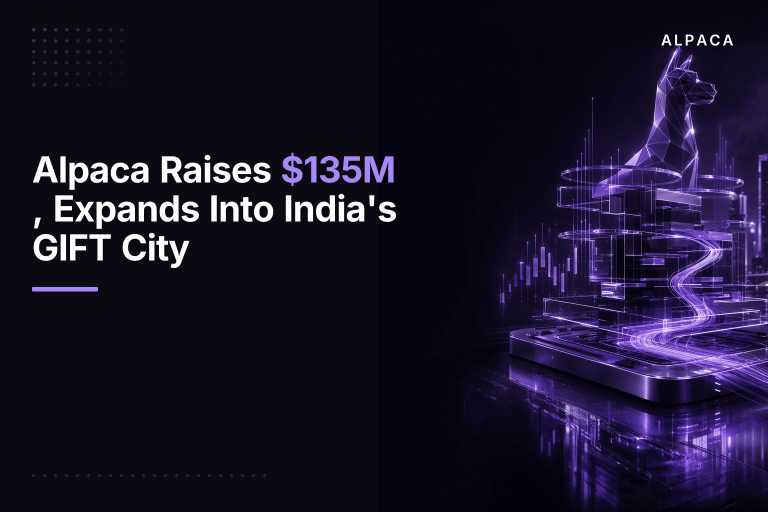 Alpaca Raises $135M, Expands Into India's GIFT City