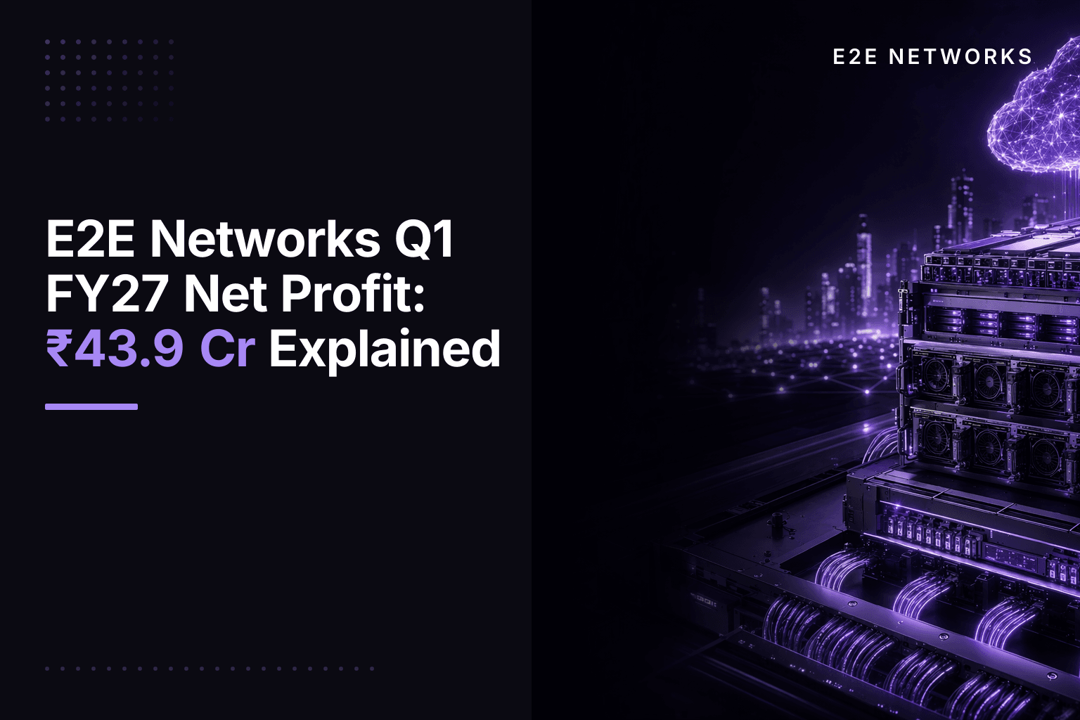 E2E Networks Q1 FY27 Net Profit: ₹43.9 Cr Explained