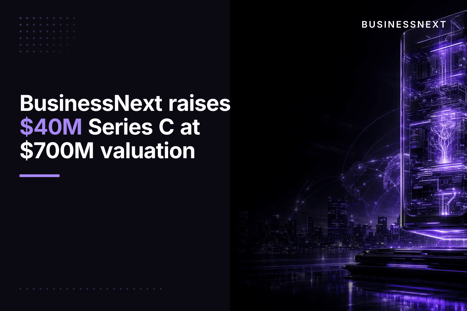 BusinessNext raises $40M Series C at $700M valuation
