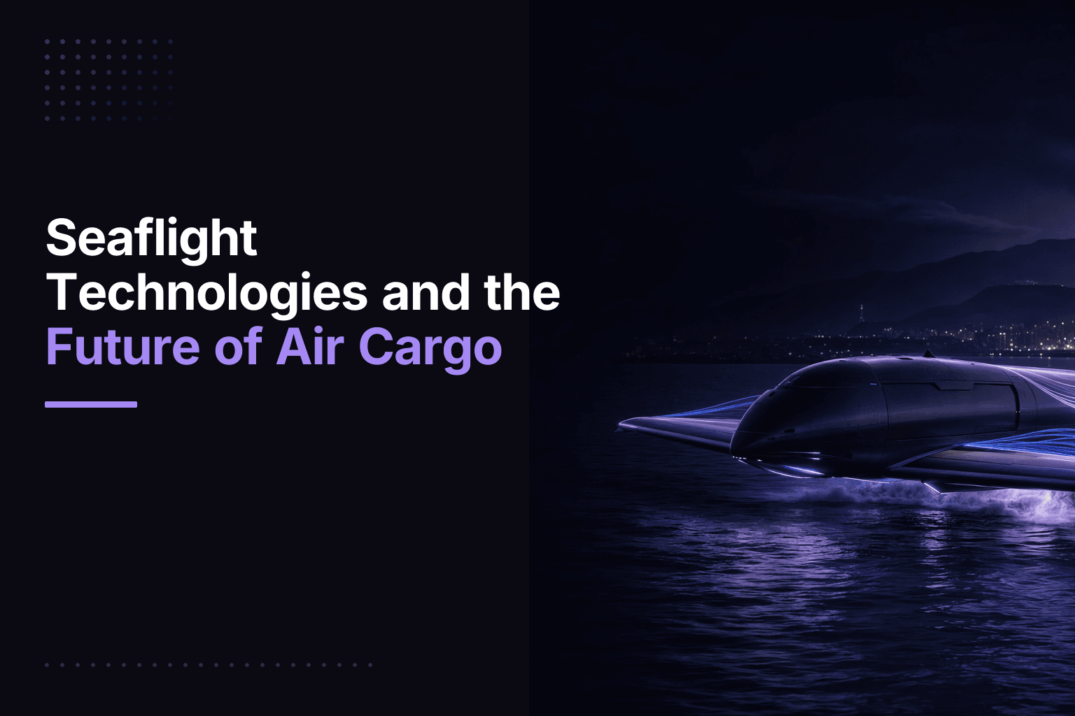 Seaflight Technologies electric air cargo drone using aerodynamic flow control and ground effect for ultra-low altitude fligh