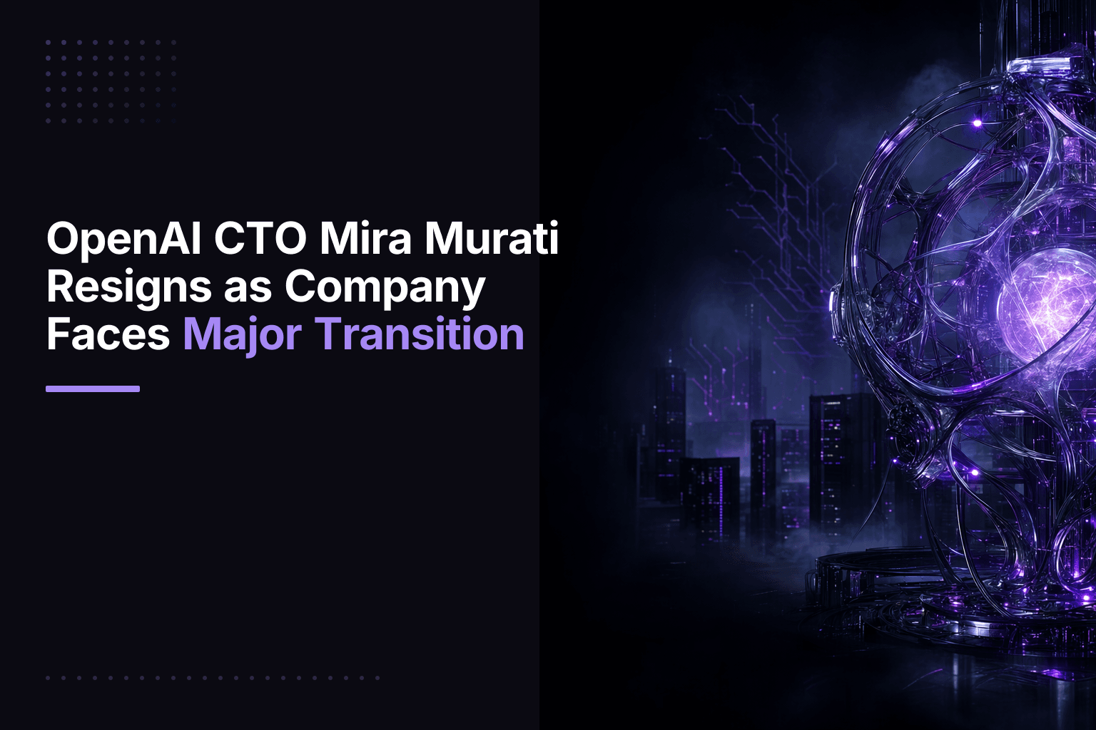 OpenAI CTO Mira Murati resigns amid company's transition to for-profit benefit corporation