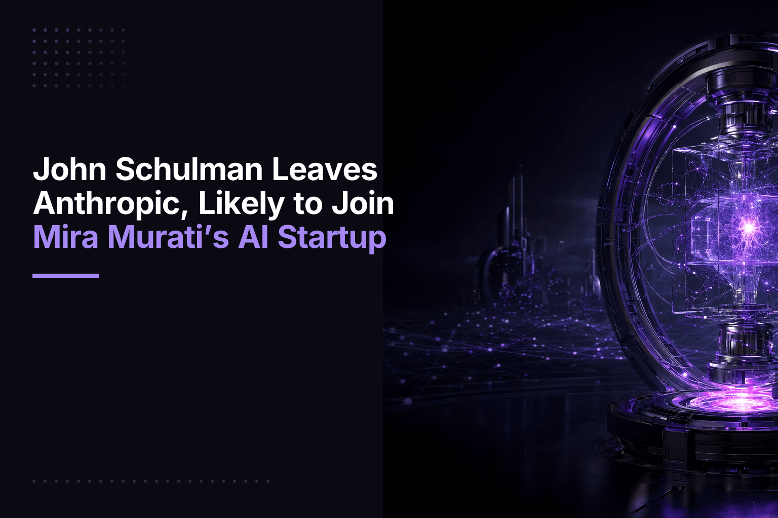 John Schulman, OpenAI co-founder, left Anthropic and is reportedly joining Mira Murati's AI startup Thinking Machines Lab.