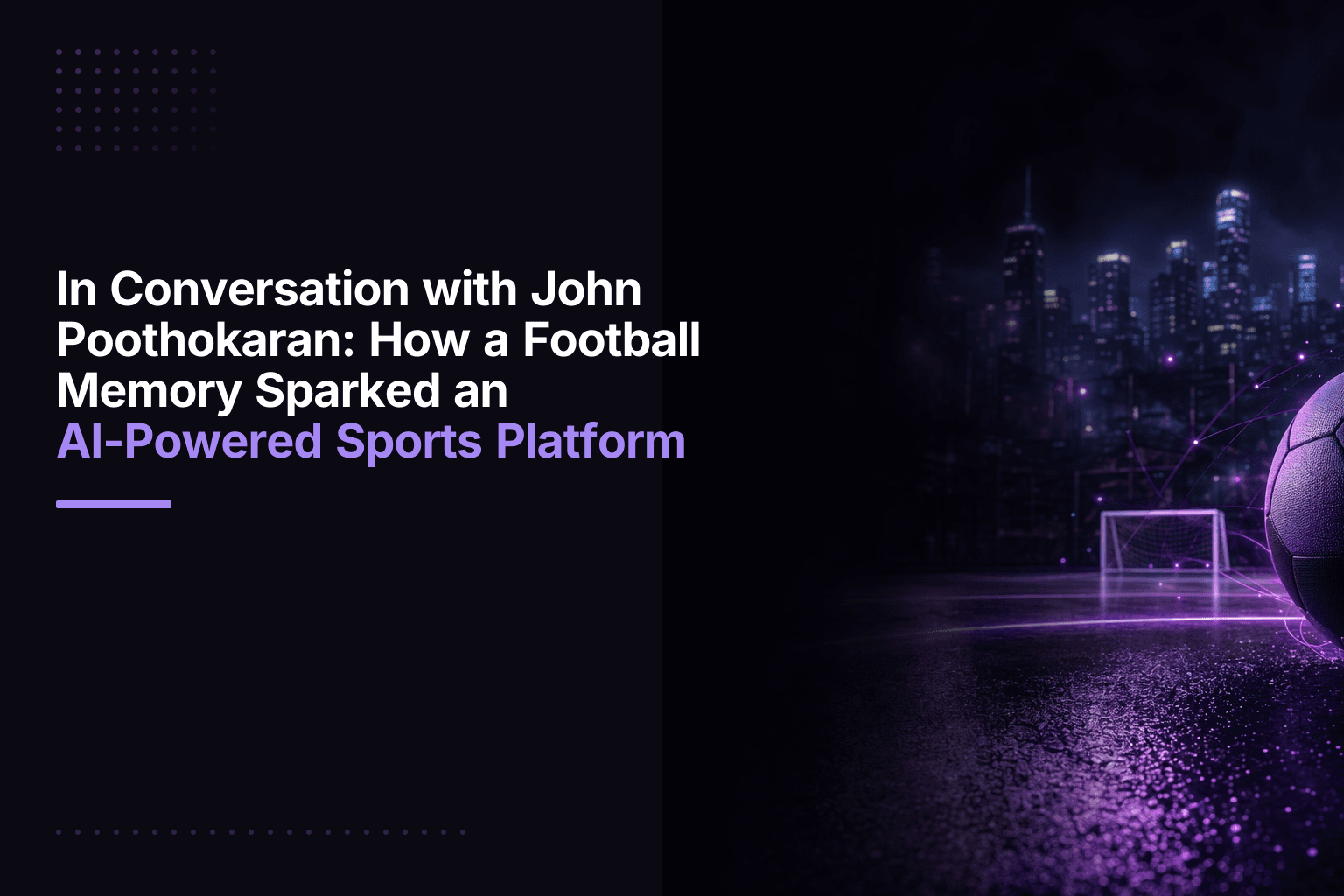 John Poothokaran, founder of STREET, an AI-powered football video highlight platform from Bengaluru