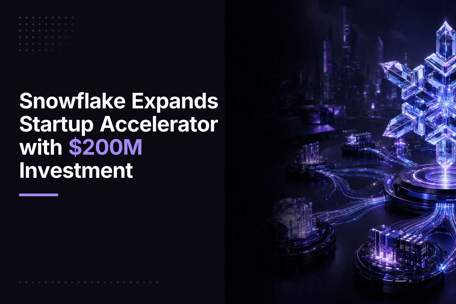 Snowflake expands startup accelerator with $200M for AI and cloud startups at Menlo Park AI hub