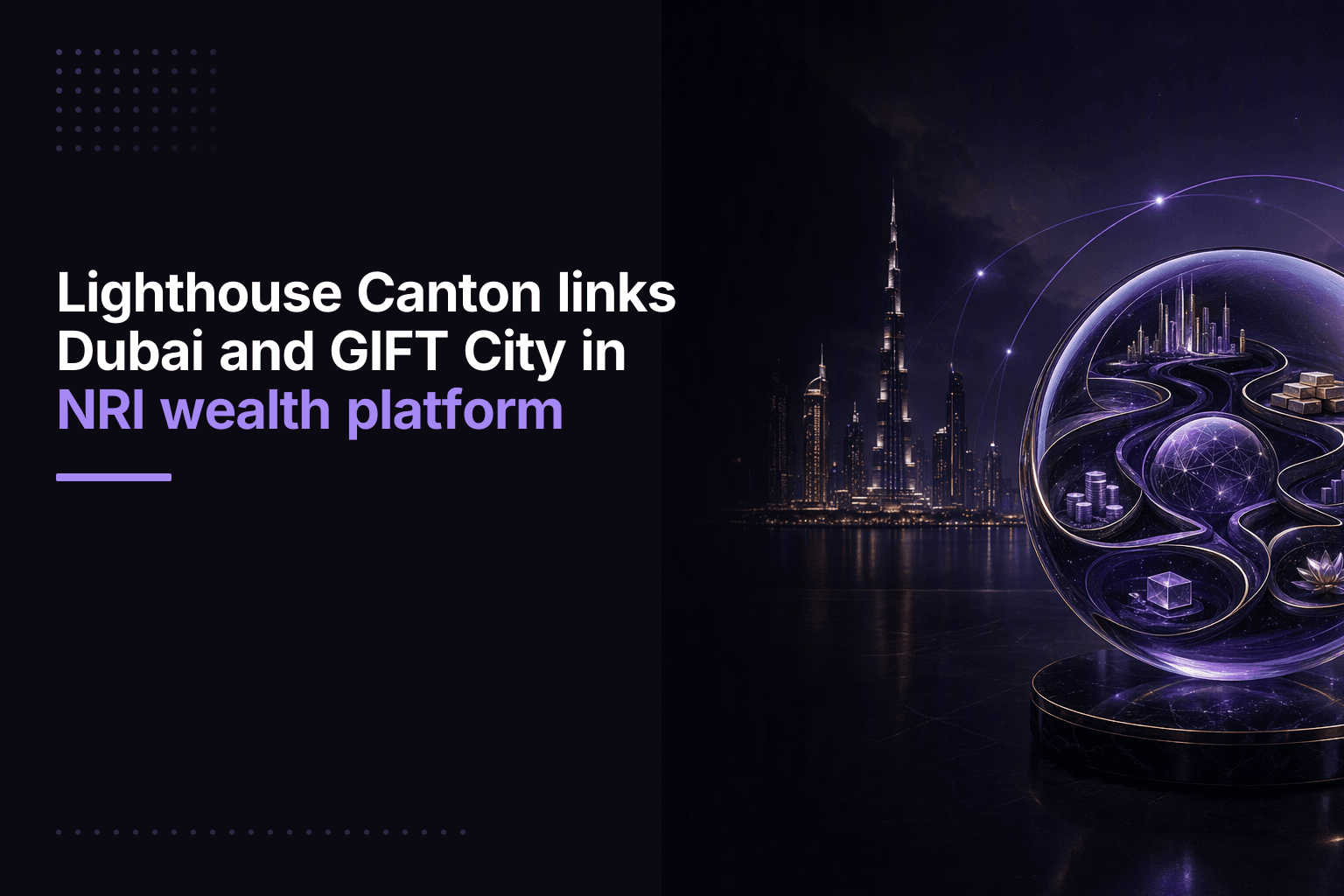 Lighthouse Canton links Dubai and GIFT City in NRI wealth platform