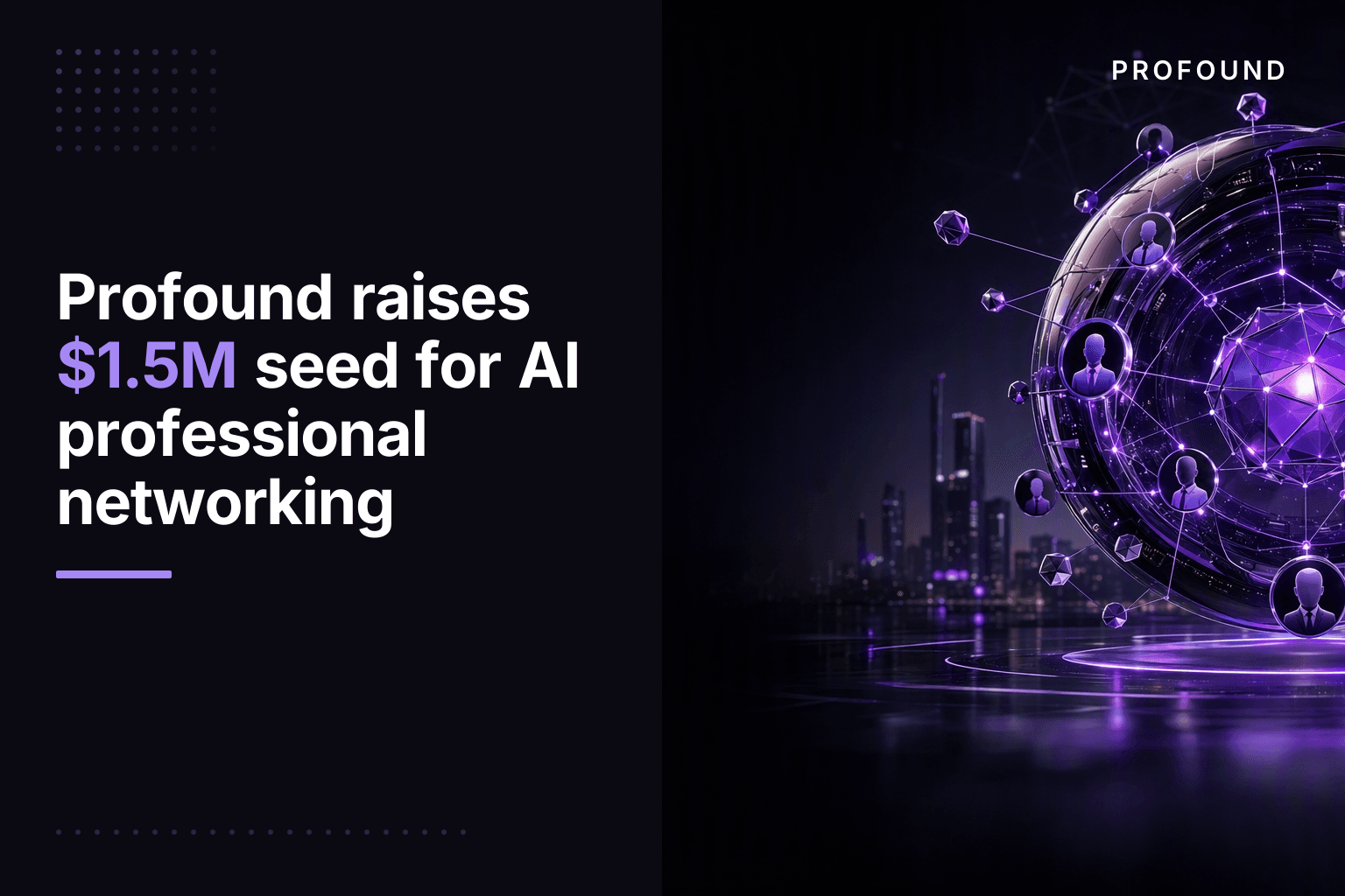Profound raises $1.5M seed for AI professional networking