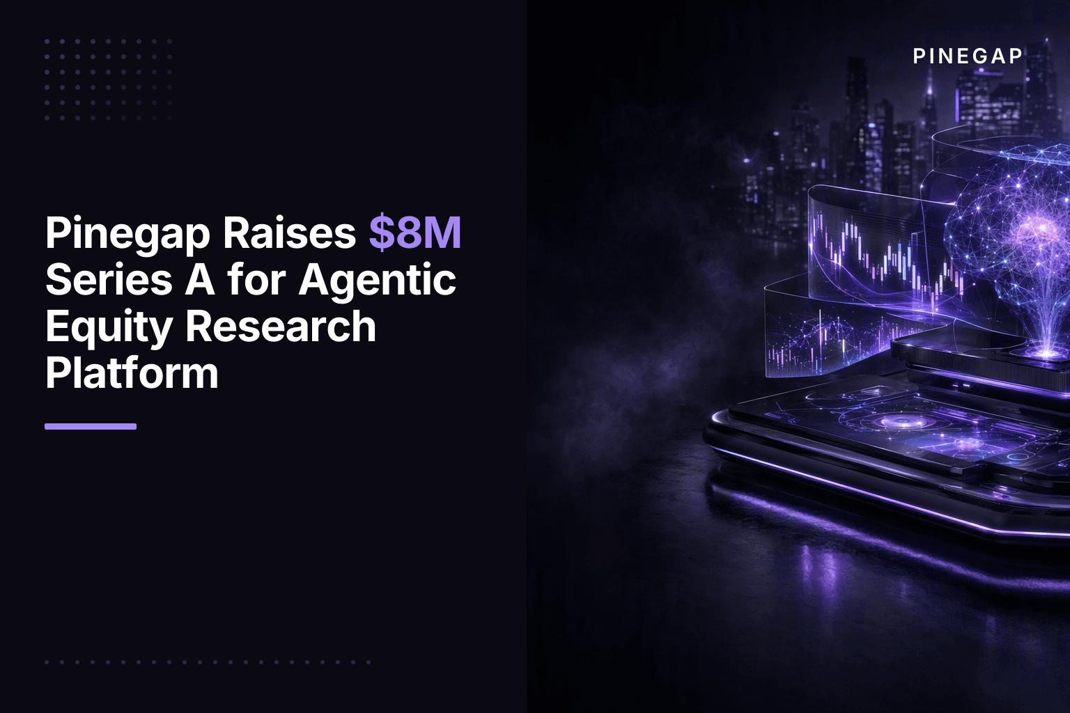 Pinegap Raises $8M Series A for Agentic Equity Research Platform