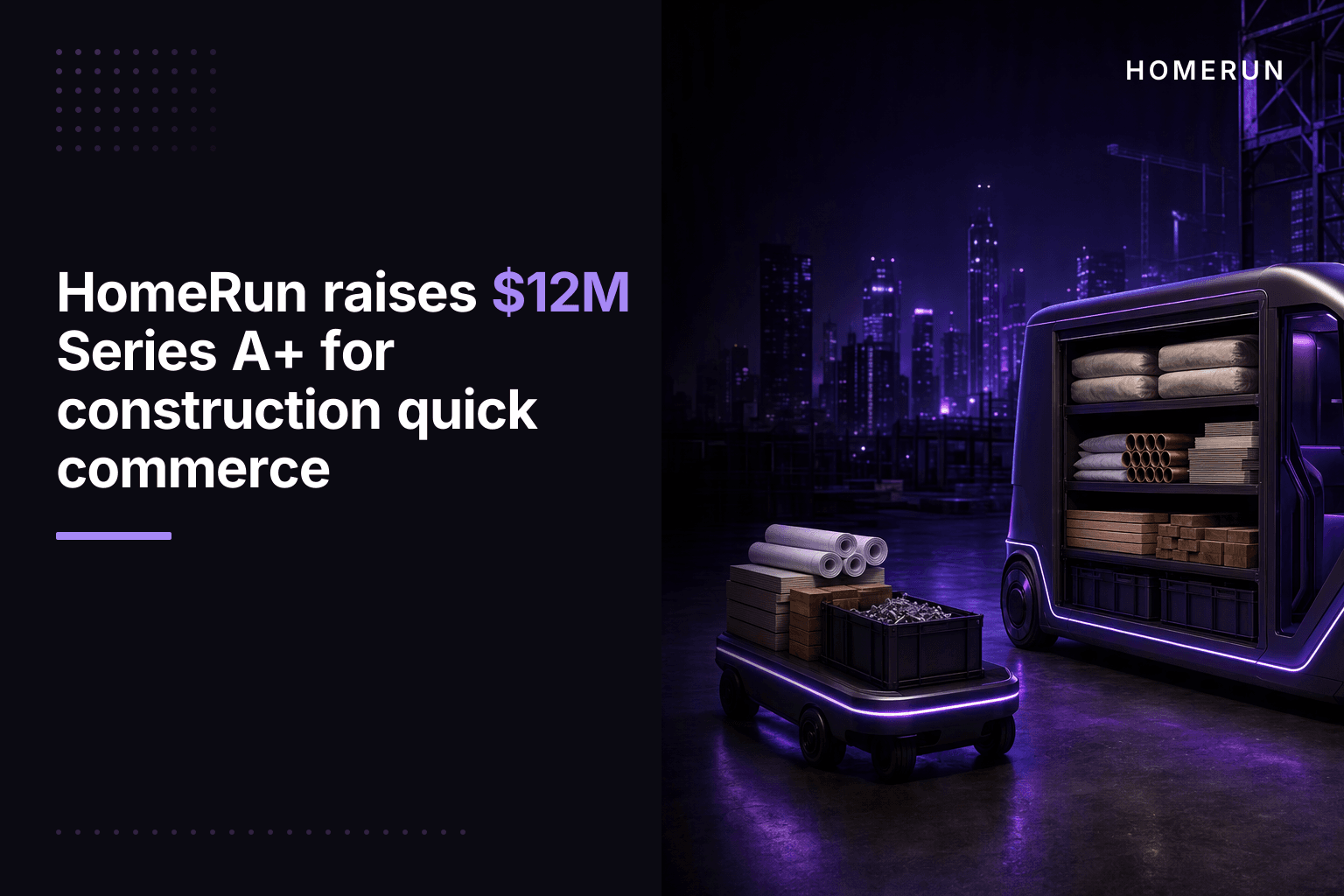 HomeRun raises $12M Series A+ for construction quick commerce