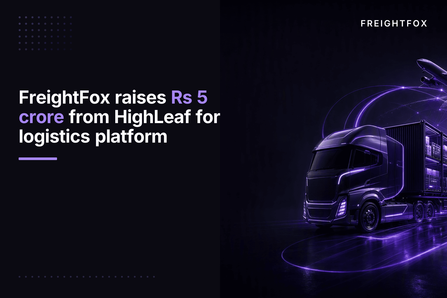 FreightFox raises Rs 5 crore from HighLeaf for logistics platform