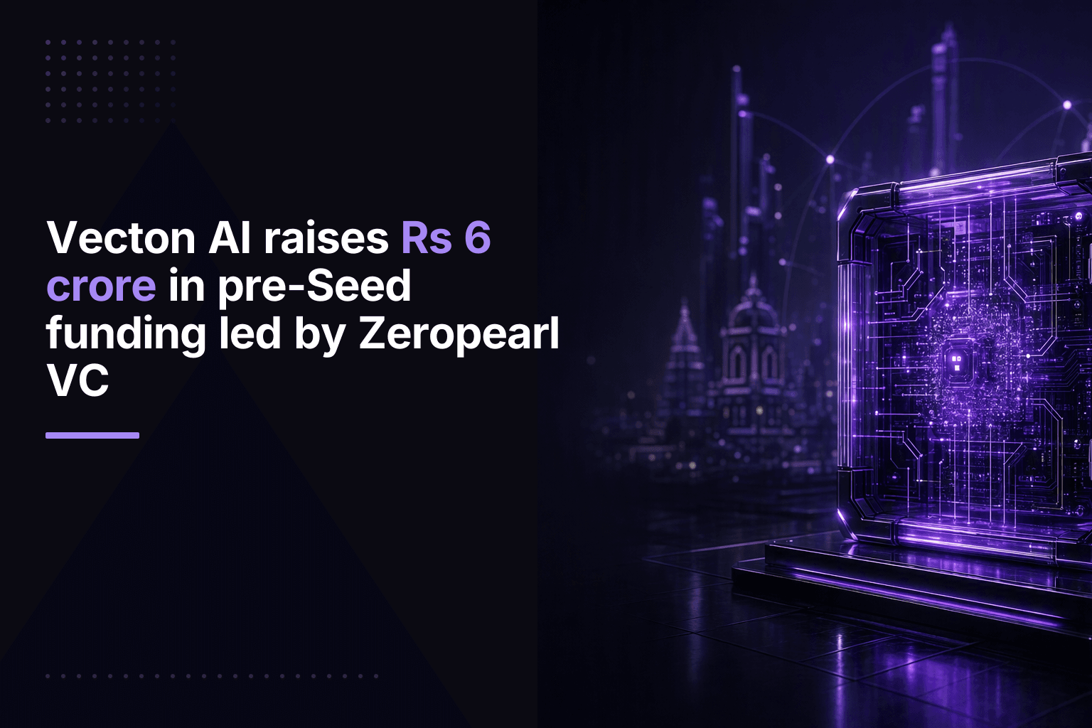 Vecton AI raises Rs 6 crore pre-seed funding for BFSI AI