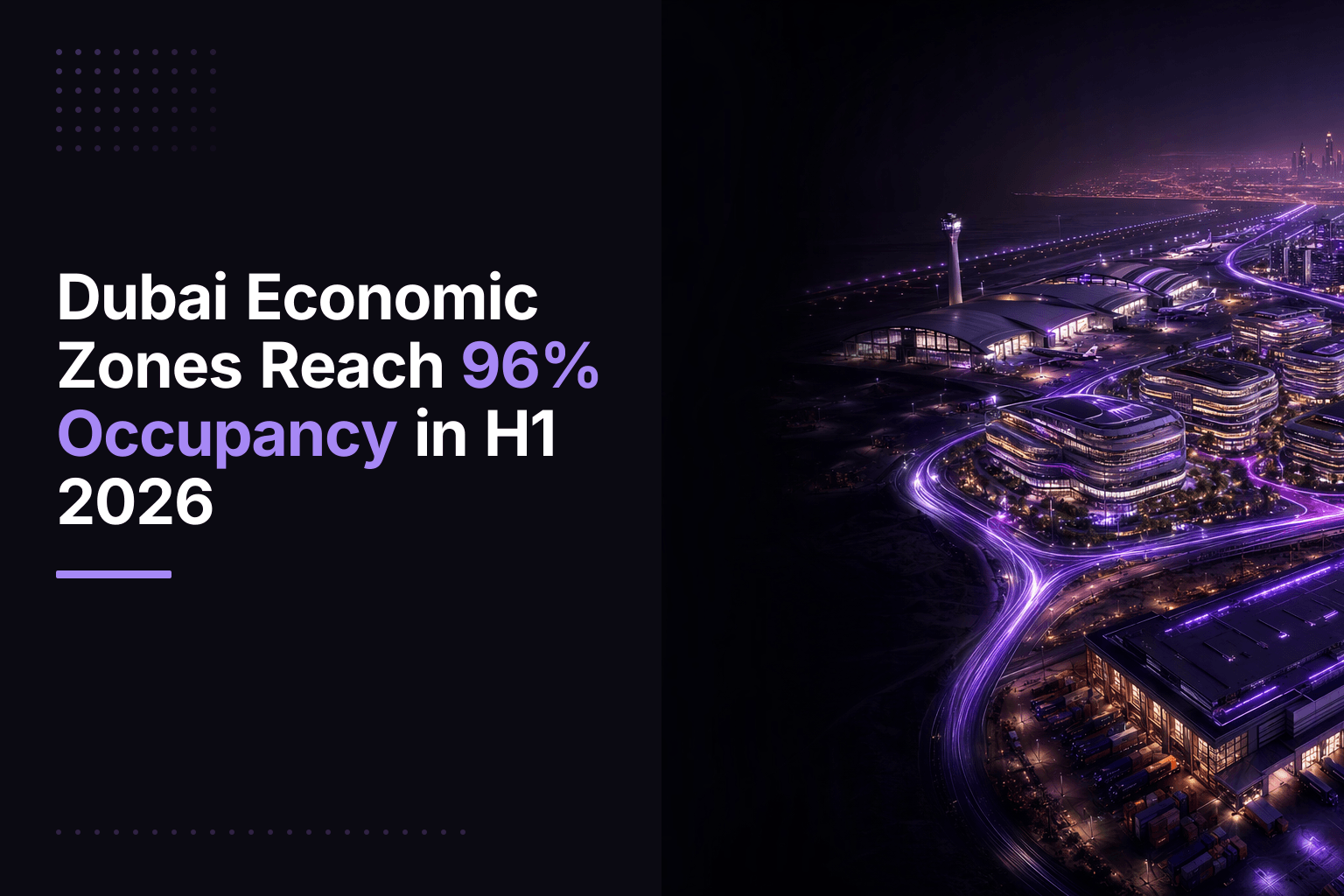 Dubai Economic Zones Reach 96% Occupancy in H1 2026