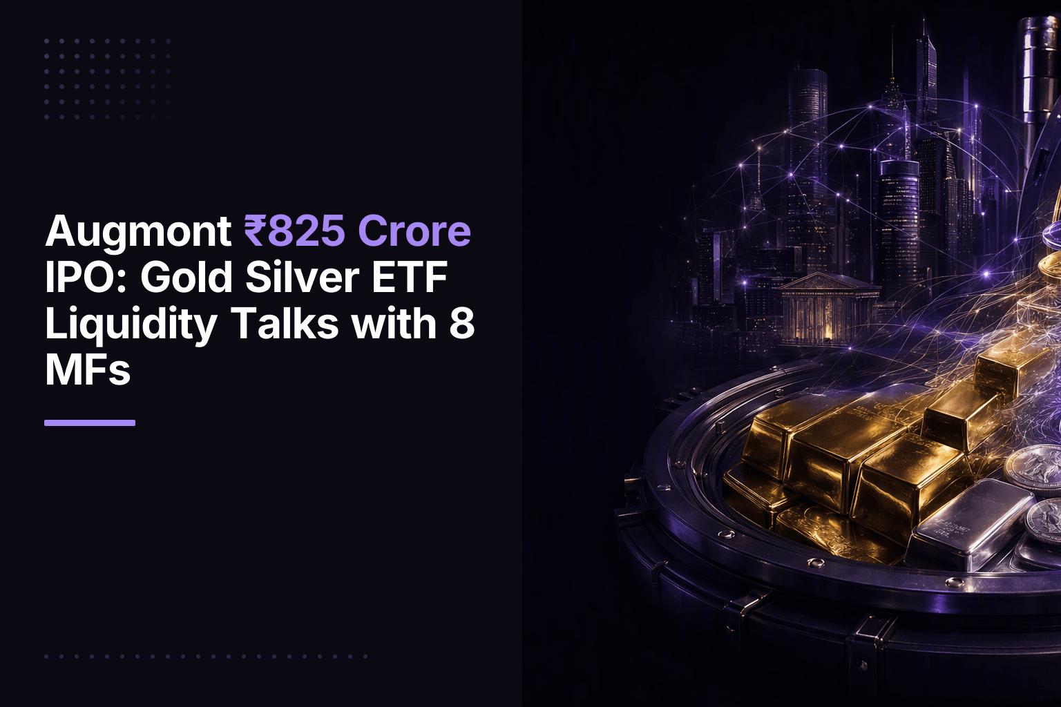 Augmont ₹825 Crore IPO: Gold Silver ETF Liquidity Talks with 8 MFs
