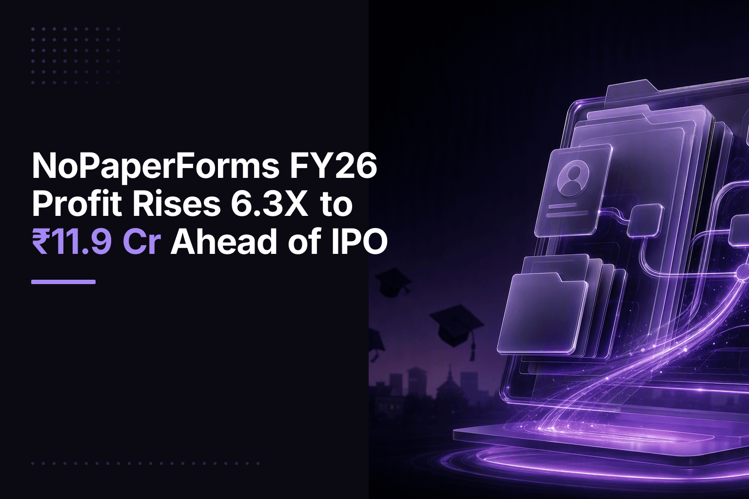 NoPaperForms FY26 Profit Rises 6.3X to ₹11.9 Cr Ahead of IPO