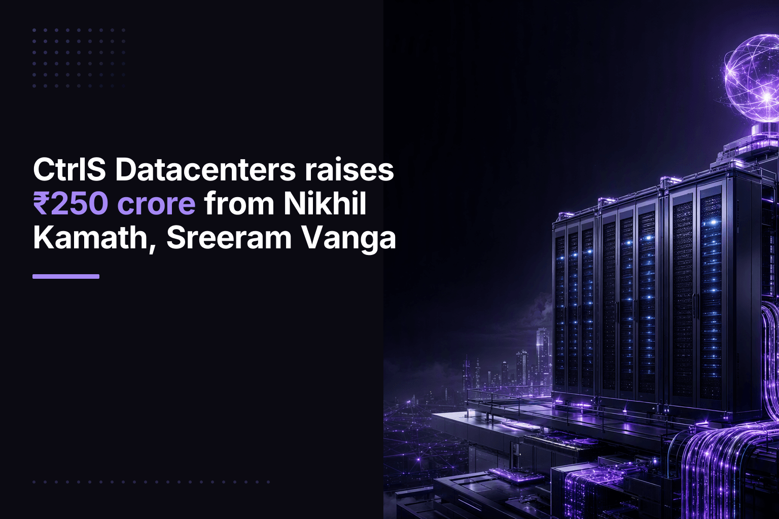 CtrlS Datacenters raises ₹250 crore from Nikhil Kamath, Sreeram Vanga