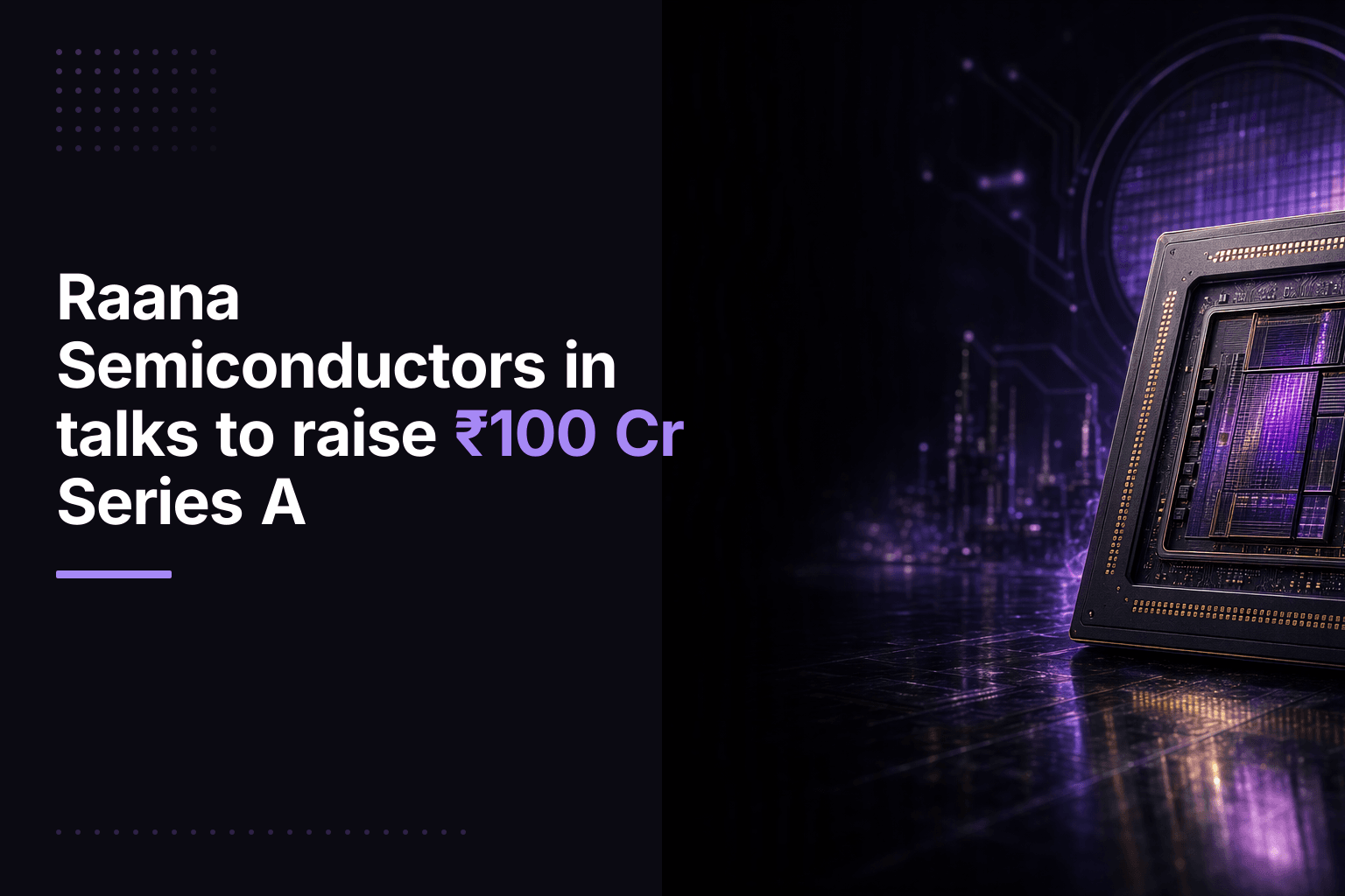 Raana Semiconductors in talks to raise ₹100 Cr Series A