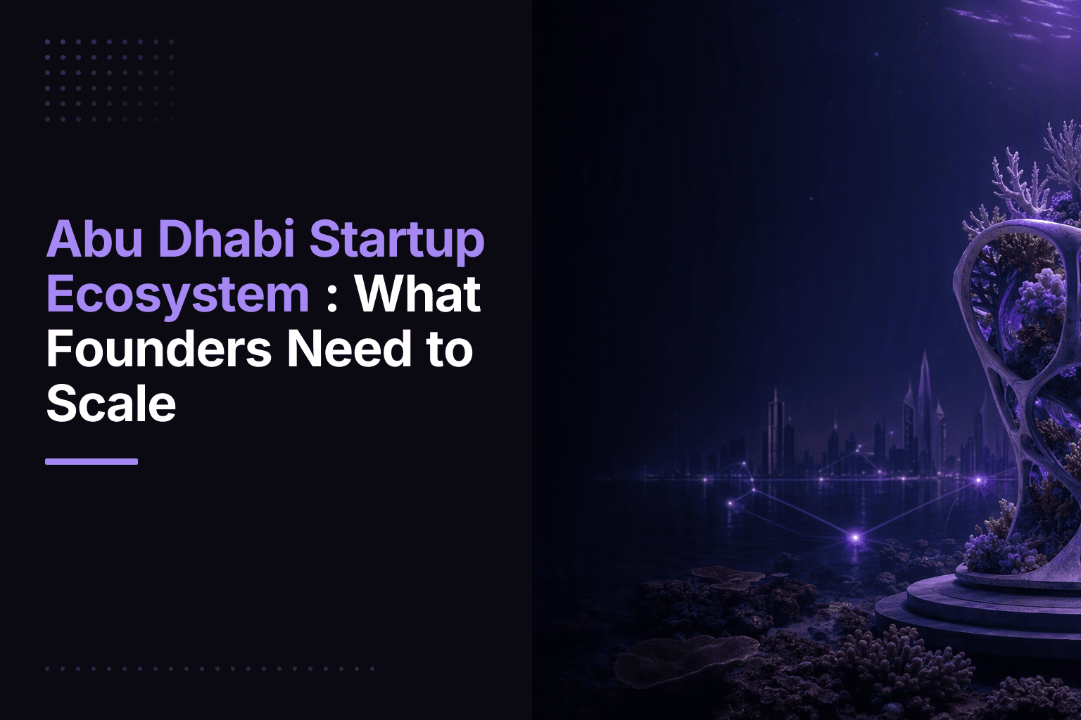 Abu Dhabi Startup Ecosystem: What Founders Need to Scale