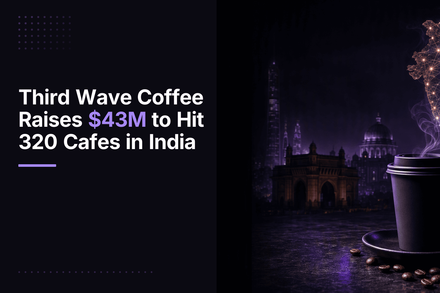 Third Wave Coffee Raises $43M to Hit 320 Cafes in India