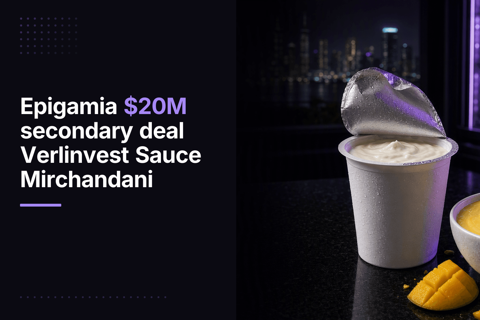 Epigamia $20M secondary deal Verlinvest Sauce Mirchandani
