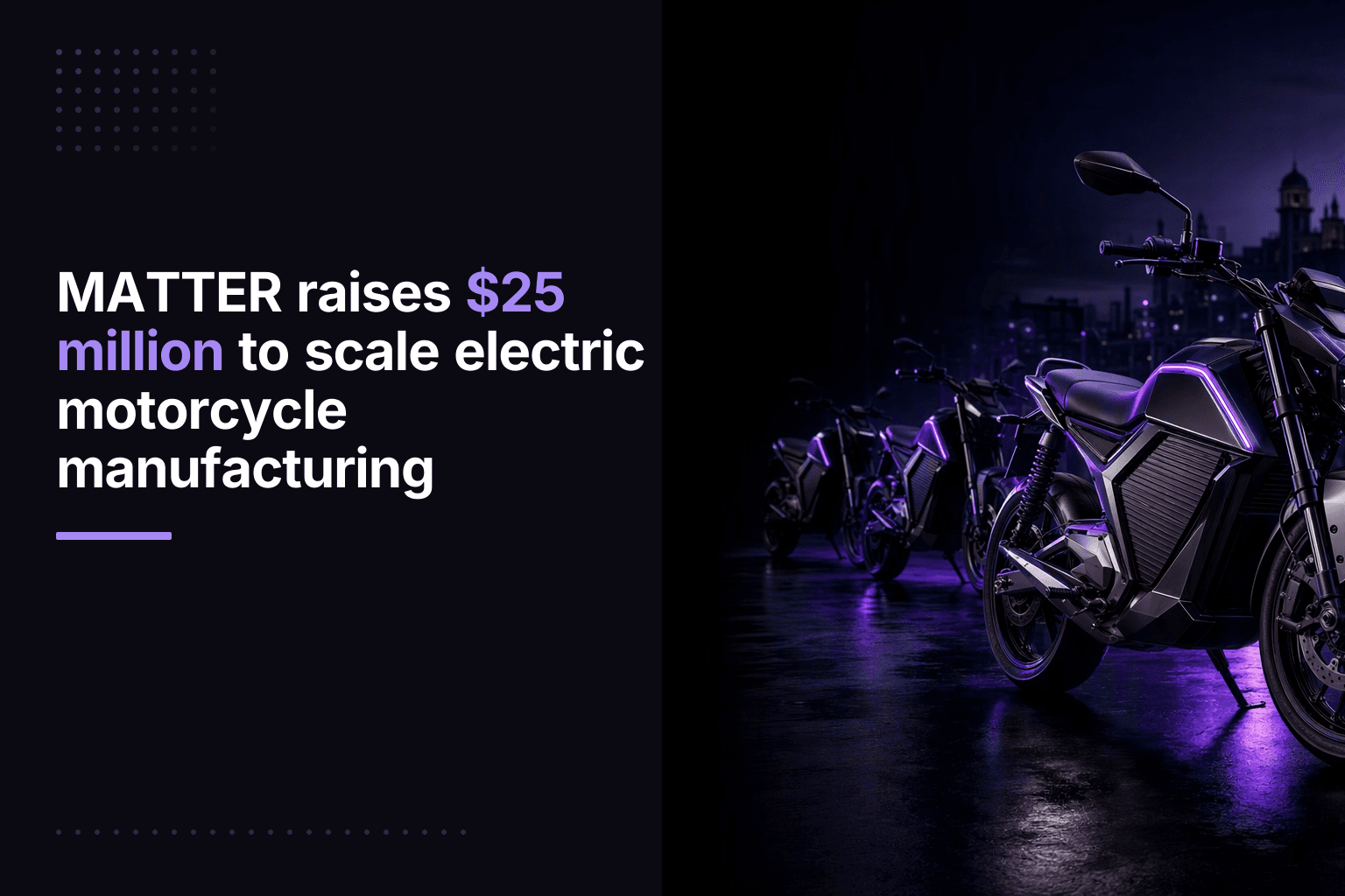 MATTER raises $25 million to scale electric motorcycle manufacturing