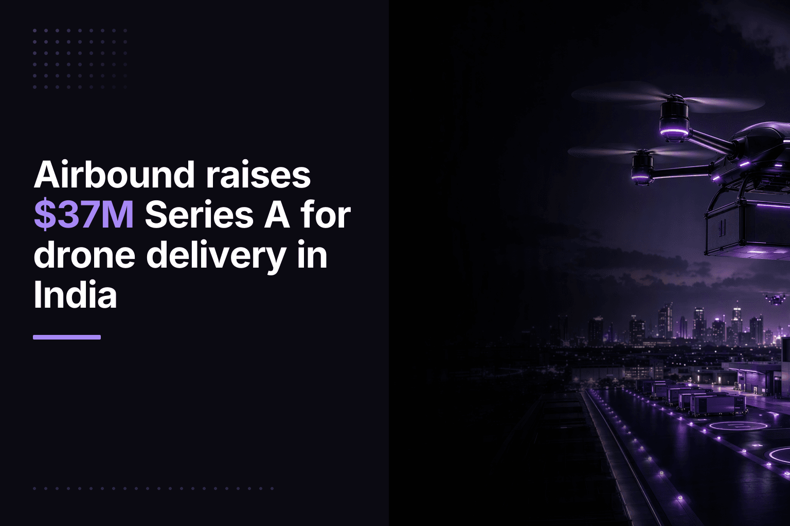 Airbound raises $37M Series A for drone delivery in India