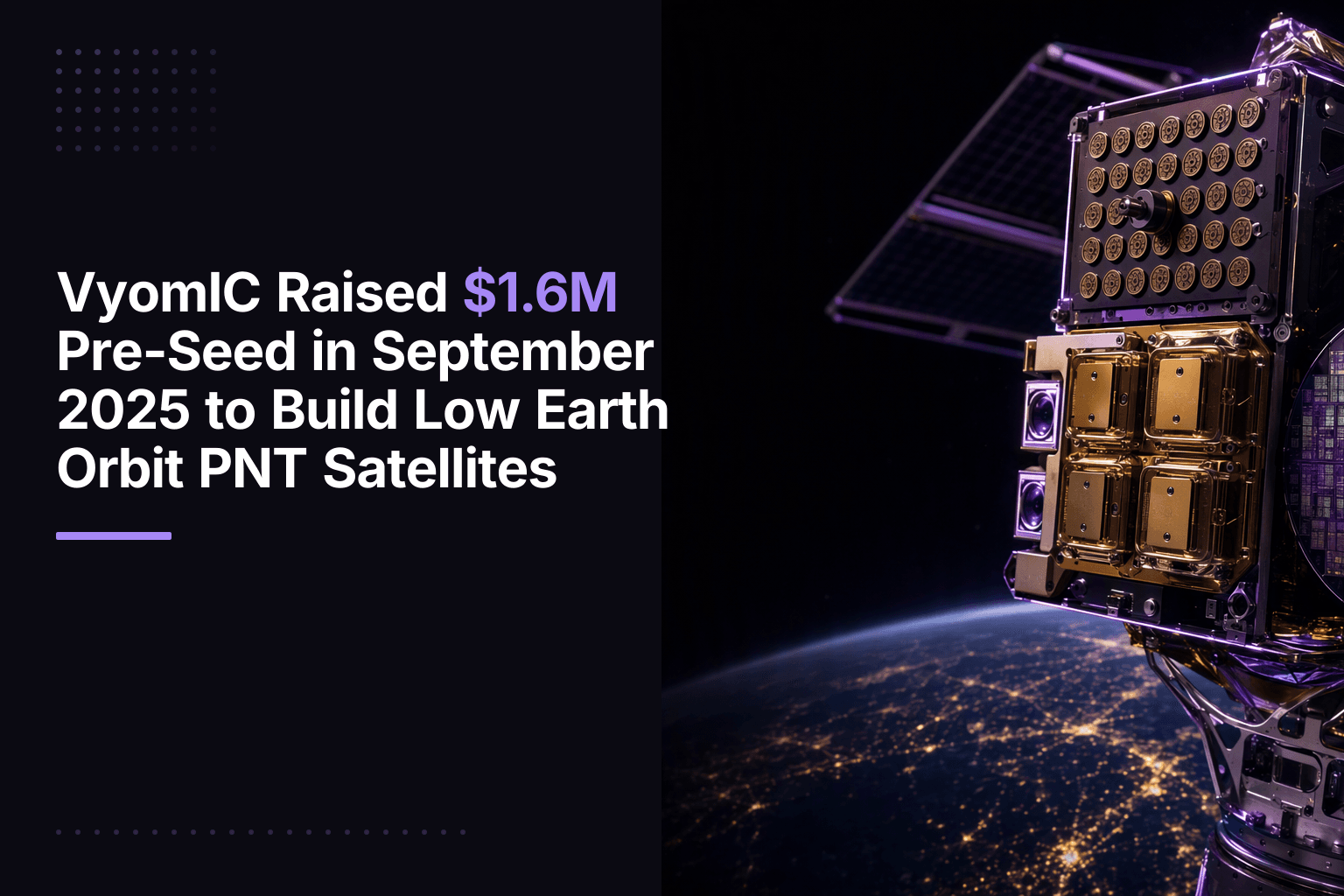 VyomIC Raised $1.6M Pre-Seed in September 2025 to Build Low Earth Orbit PNT Satellites
