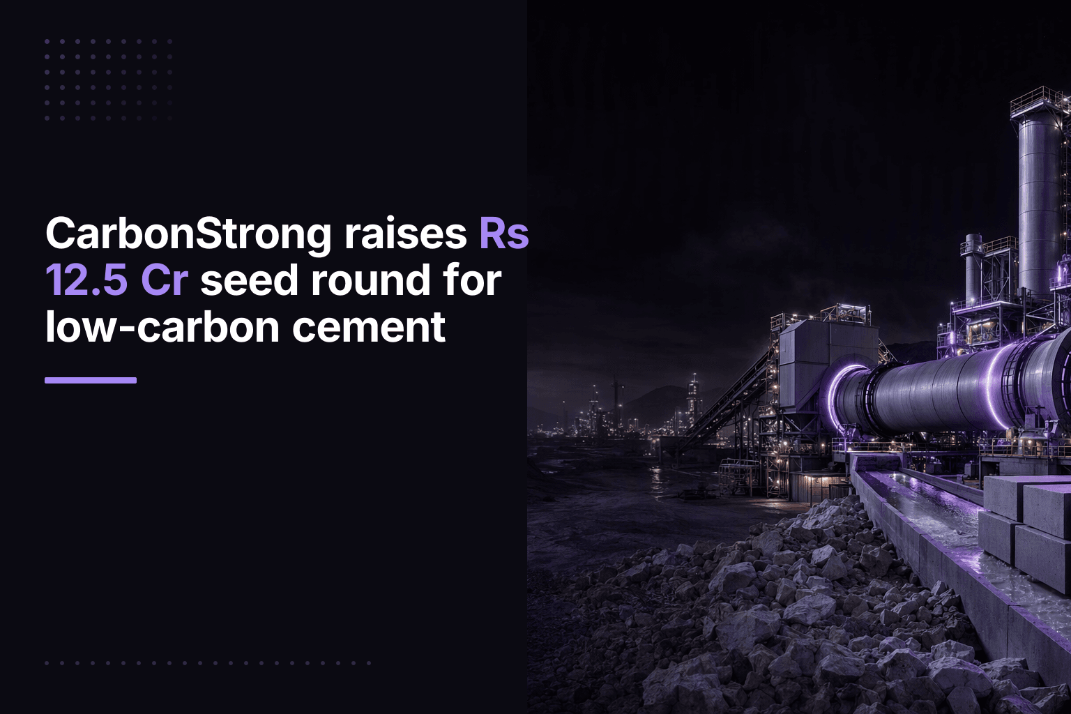 CarbonStrong raises Rs 12.5 Cr seed round to scale low-carbon cement alternative