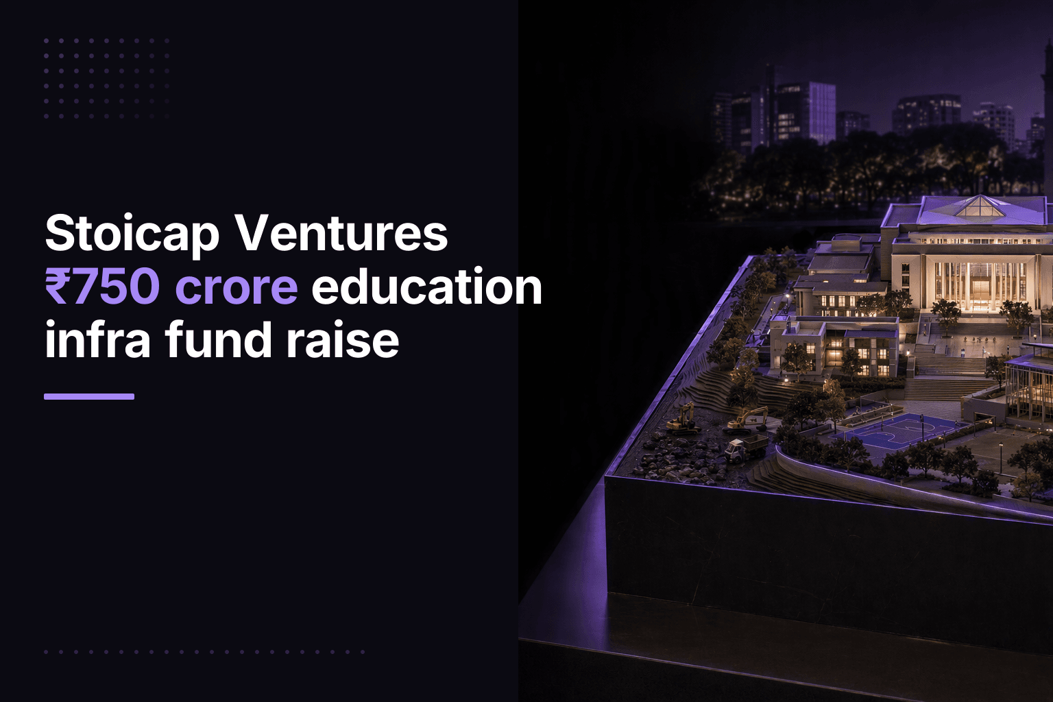 Stoicap Ventures ₹750 crore education infra fund raise