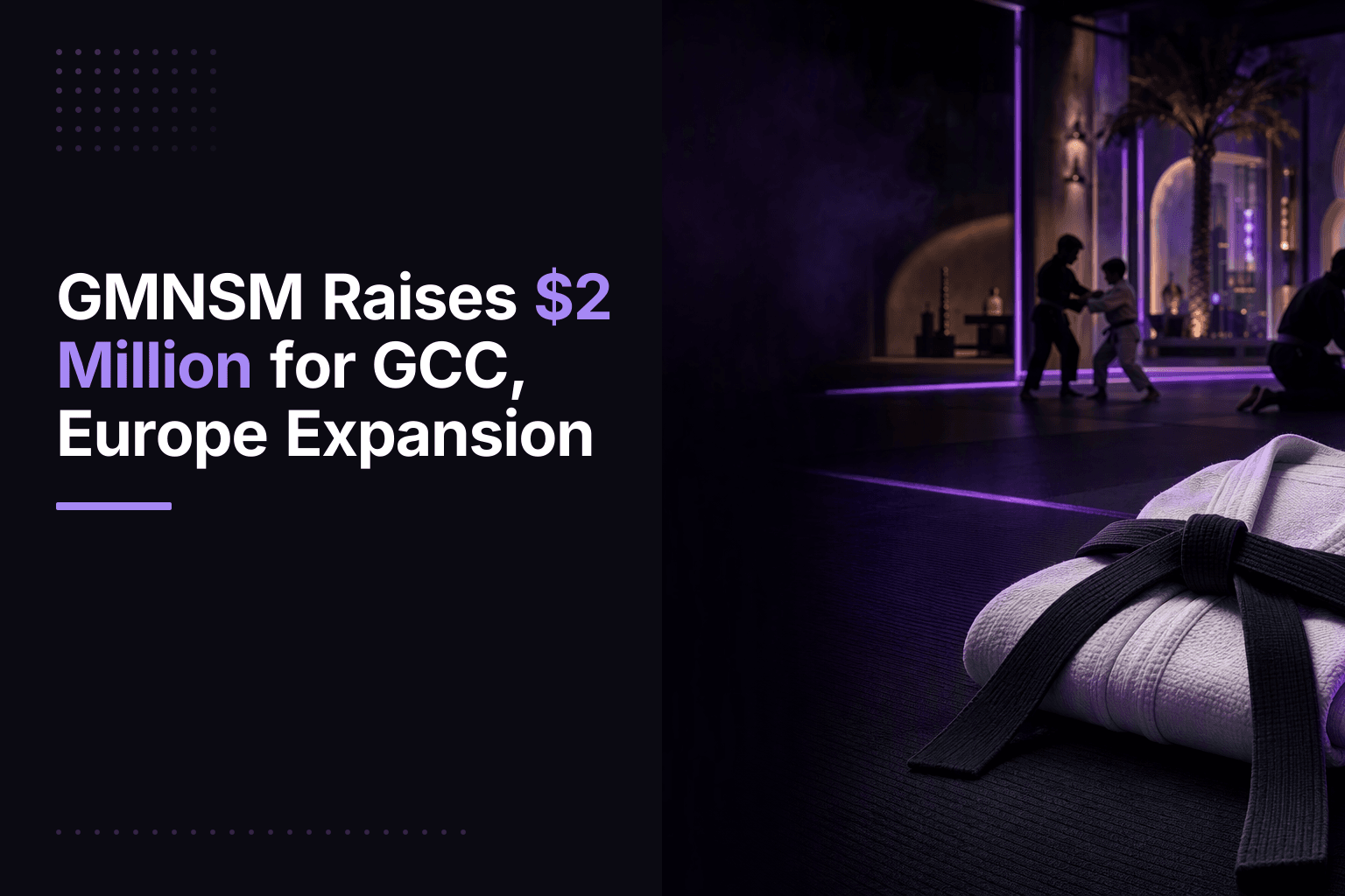 GMNSM Raises $2 Million for GCC, Europe Expansion