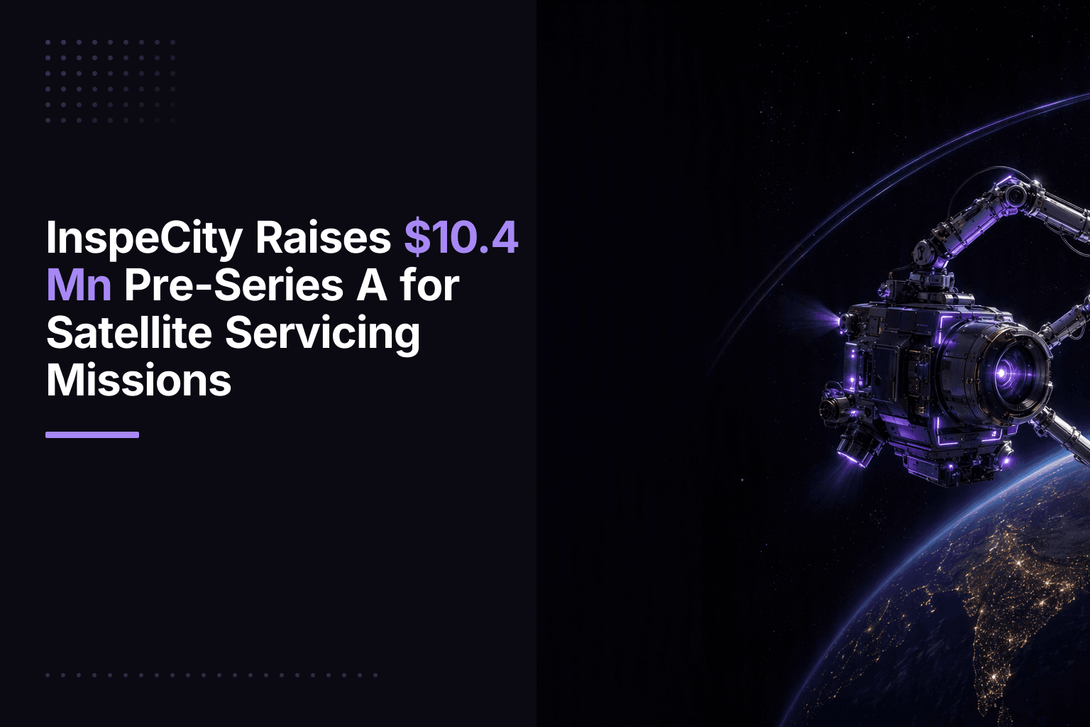 InspeCity Raises $10.4 Mn Pre-Series A for Satellite Servicing Missions