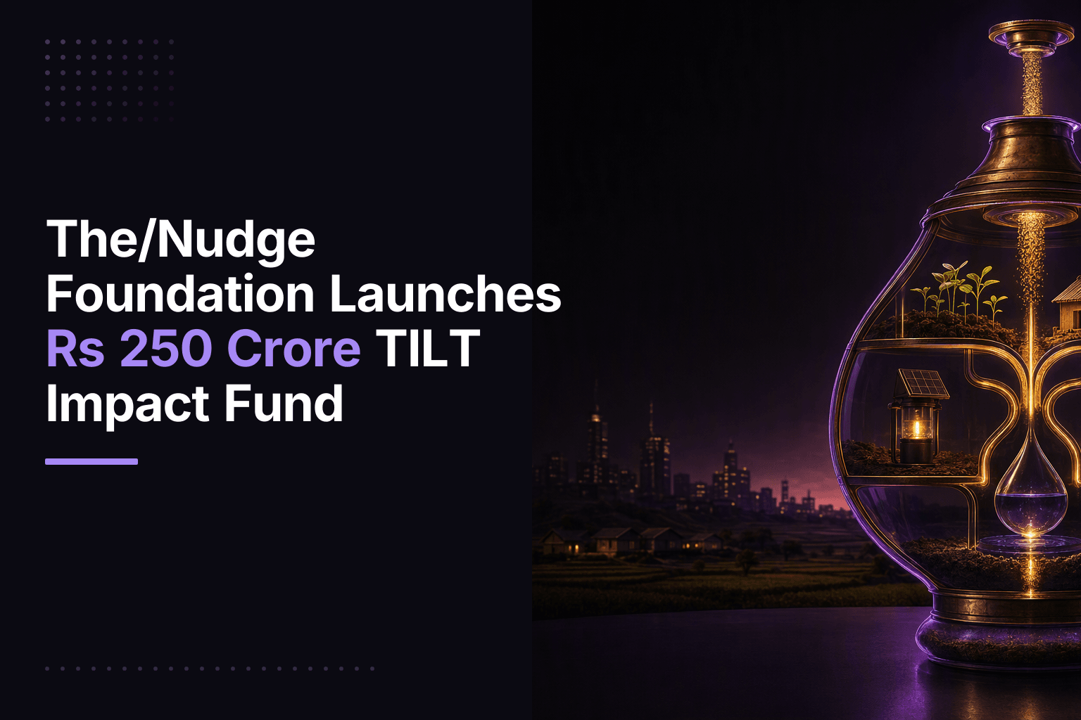 The/Nudge Foundation Launches Rs 250 Crore TILT Impact Fund