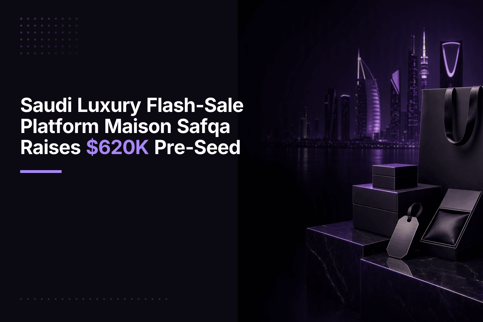 Saudi Luxury Flash-Sale Platform Maison Safqa Raises $620K Pre-Seed