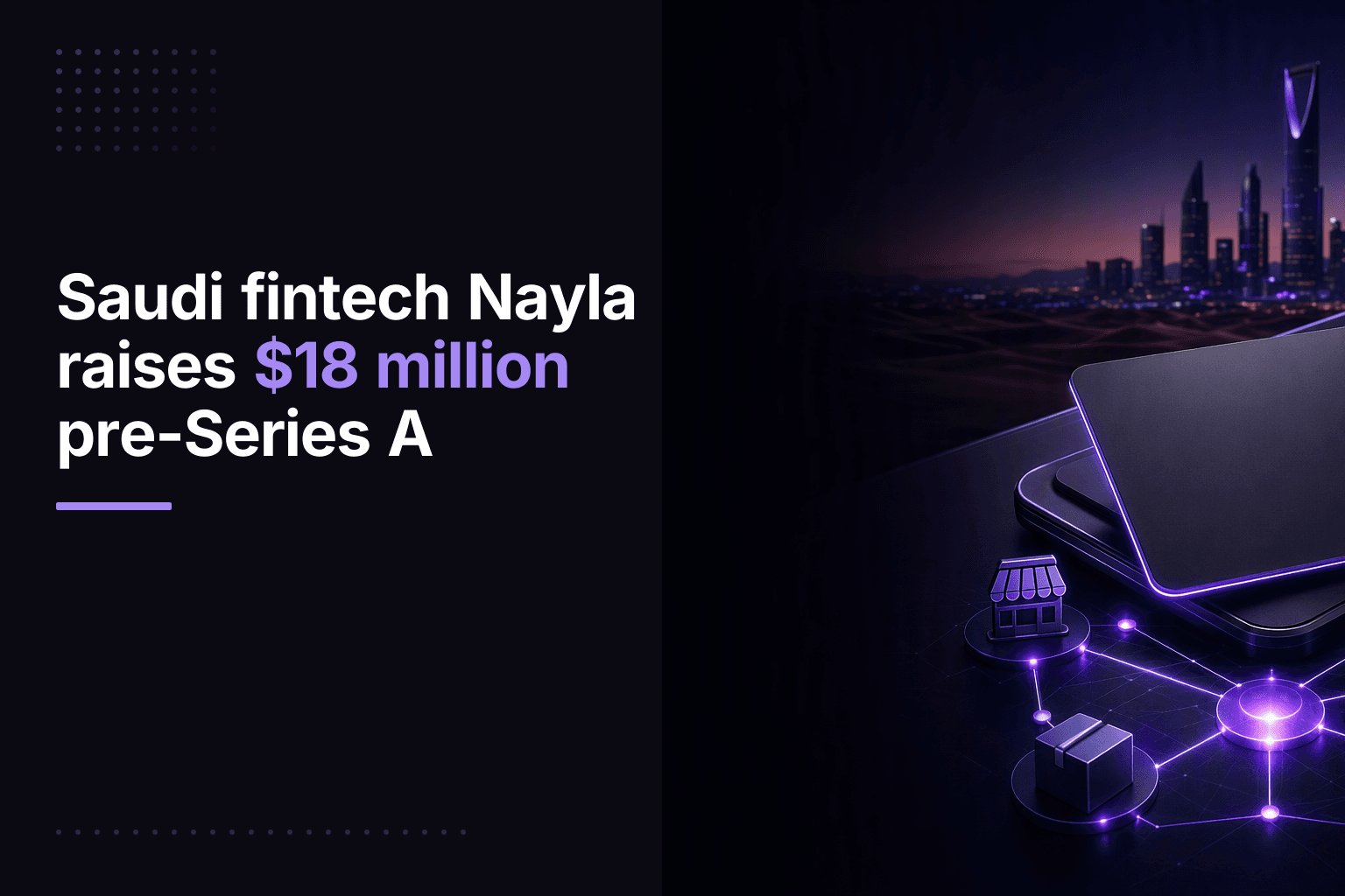 Saudi fintech Nayla raises $18 million pre-Series A