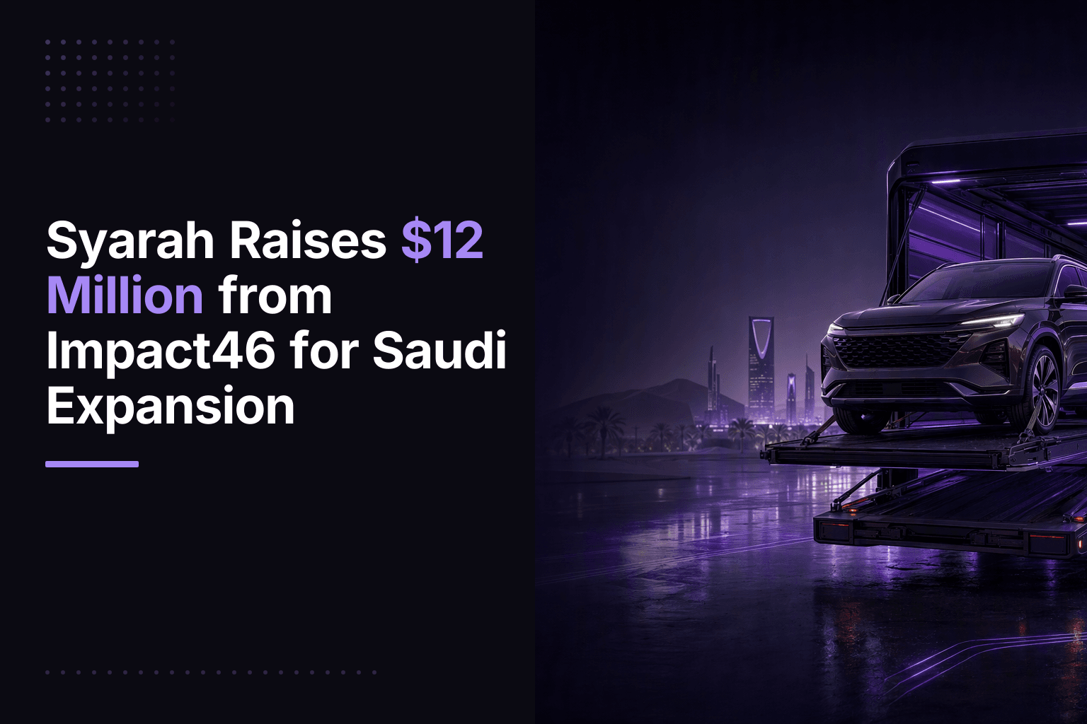 Syarah Raises $12 Million from Impact46 for Saudi Expansion
