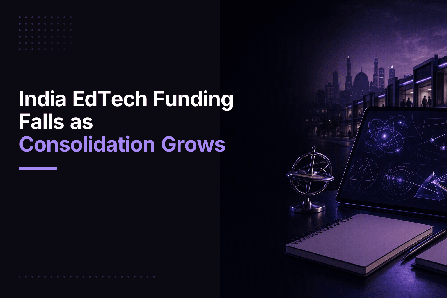 India EdTech Funding Falls as Consolidation Grows