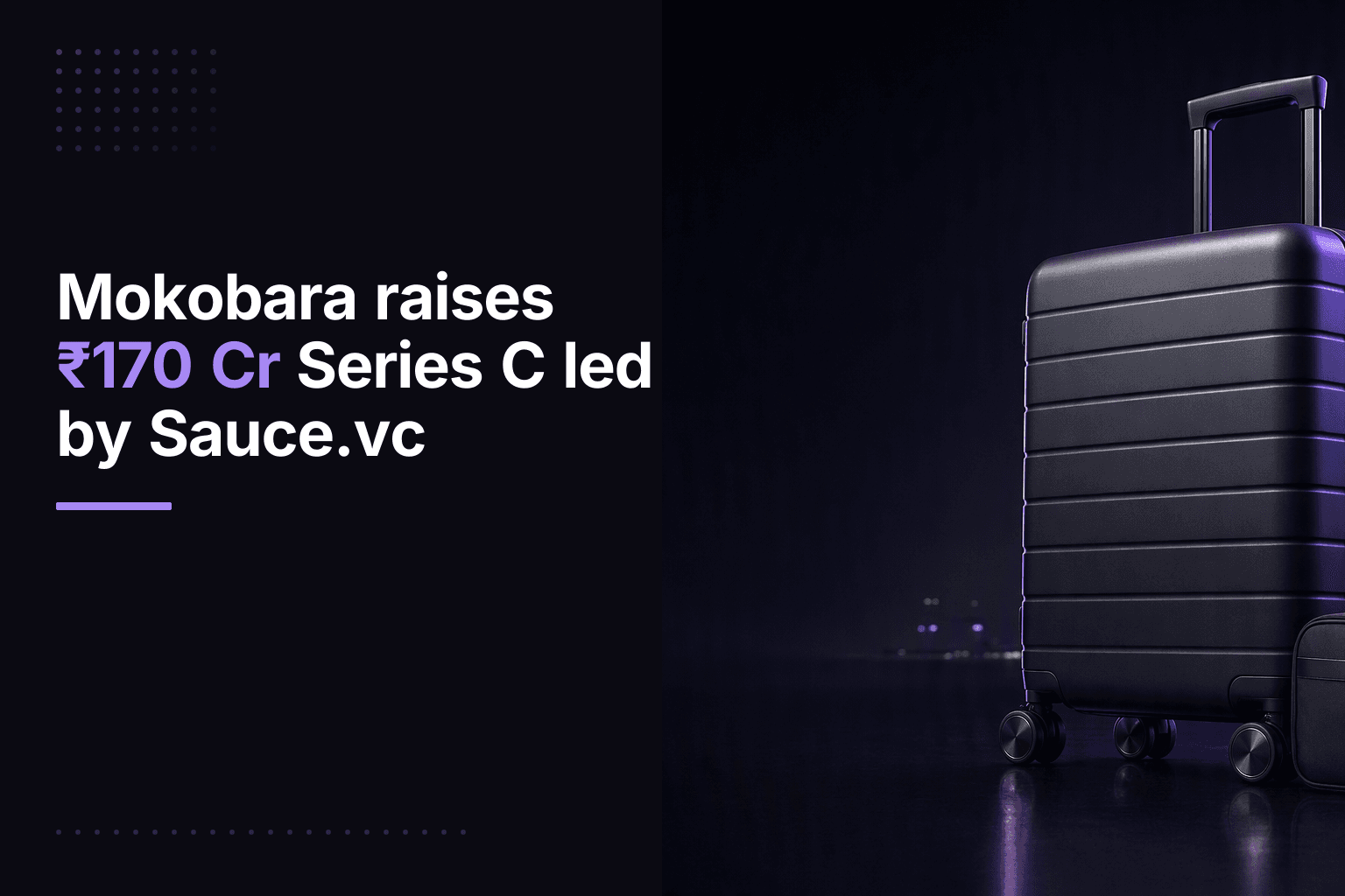 Mokobara raises ₹170 Cr Series C led by Sauce.vc