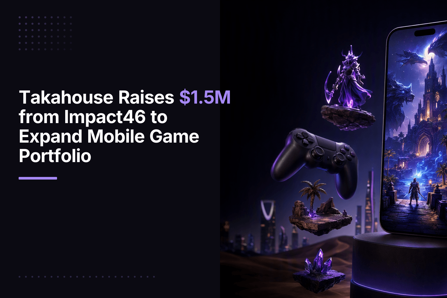 Takahouse Raises $1.5M from Impact46 to Expand Mobile Game Portfolio