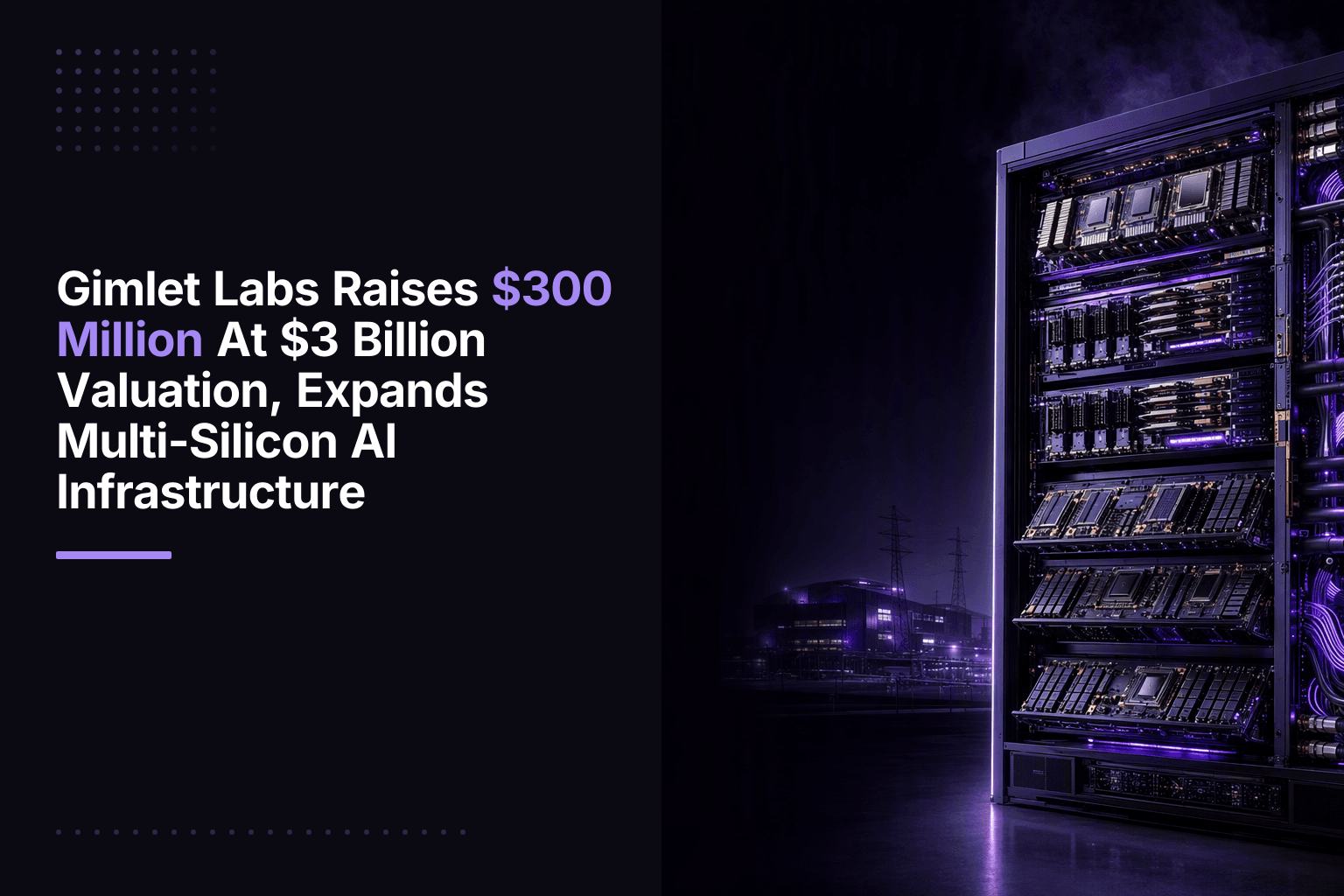 Gimlet Labs Raises $300M Series B at $3 Billion Valuation
