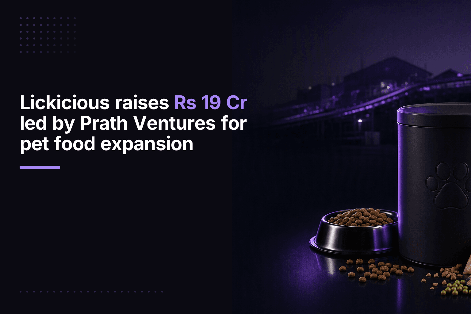Lickicious raises Rs 19 Cr led by Prath Ventures for pet food expansion