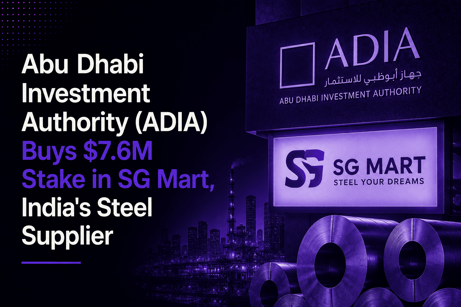 ADIA Buys $7.6M Stake in SG Mart, India's Steel Supplier