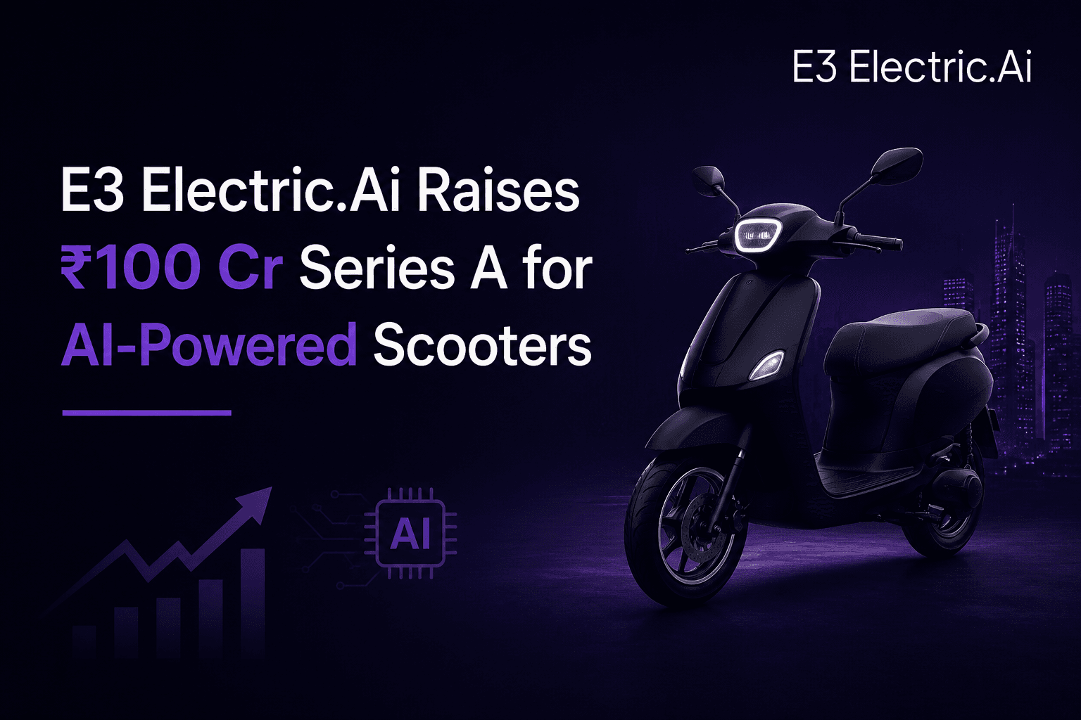 E3 Electric.Ai Raises ₹100 Cr Series A for AI-Powered Scooters