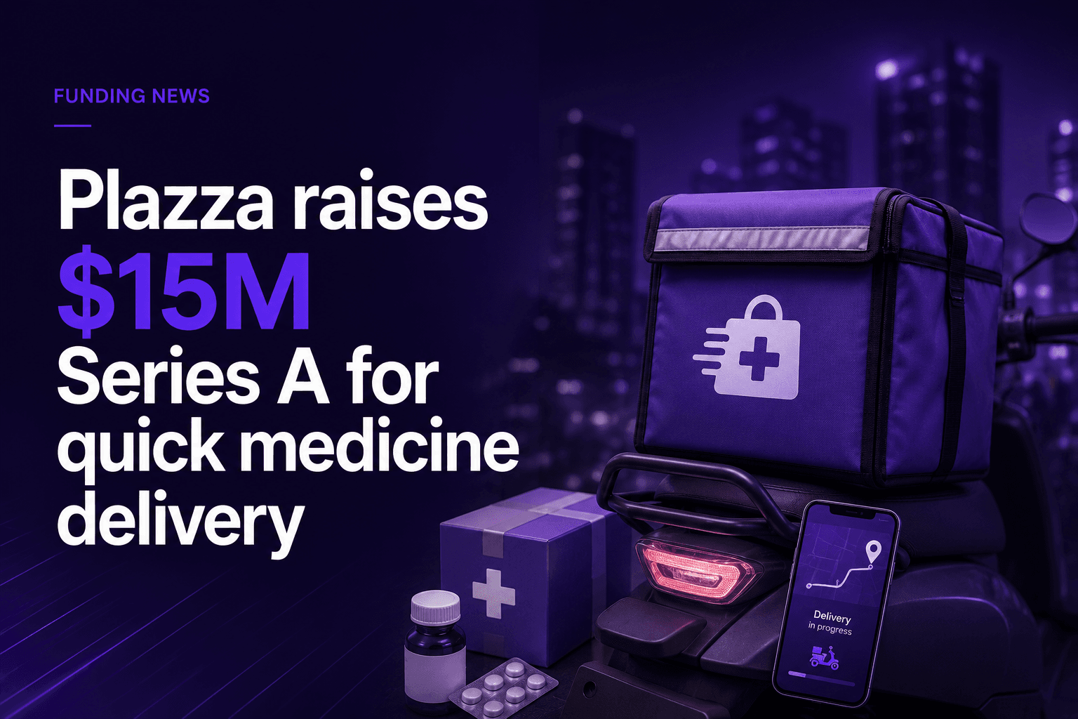 Plazza raises $15M Series A for quick medicine delivery