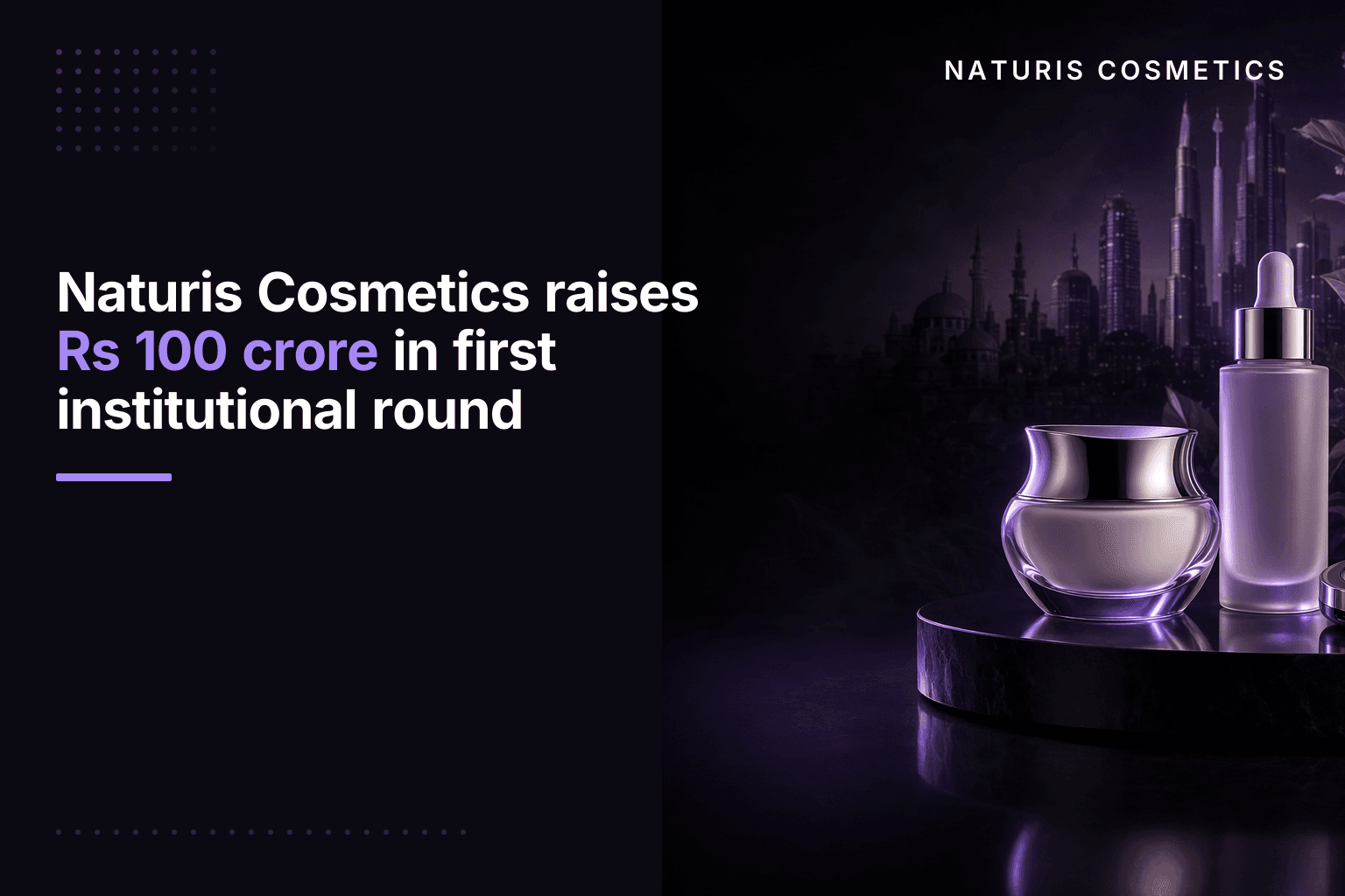 Naturis Cosmetics raises Rs 100 crore in first institutional round