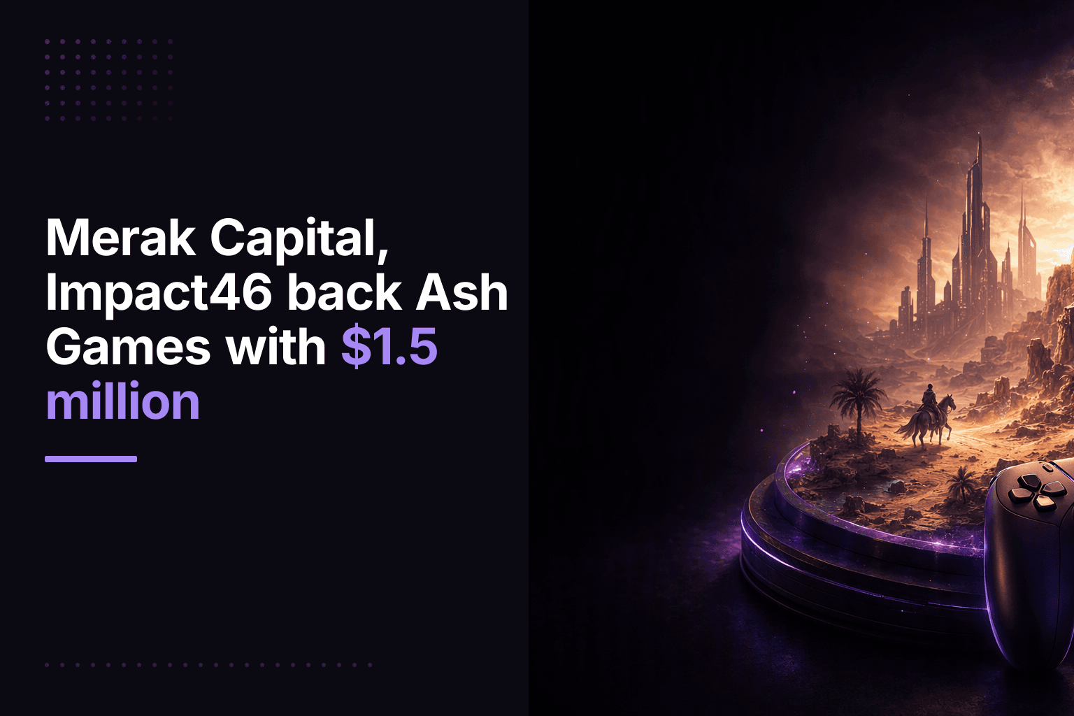 Ash Games Raises $1.5M Seed Round for Saudi-Inspired Games