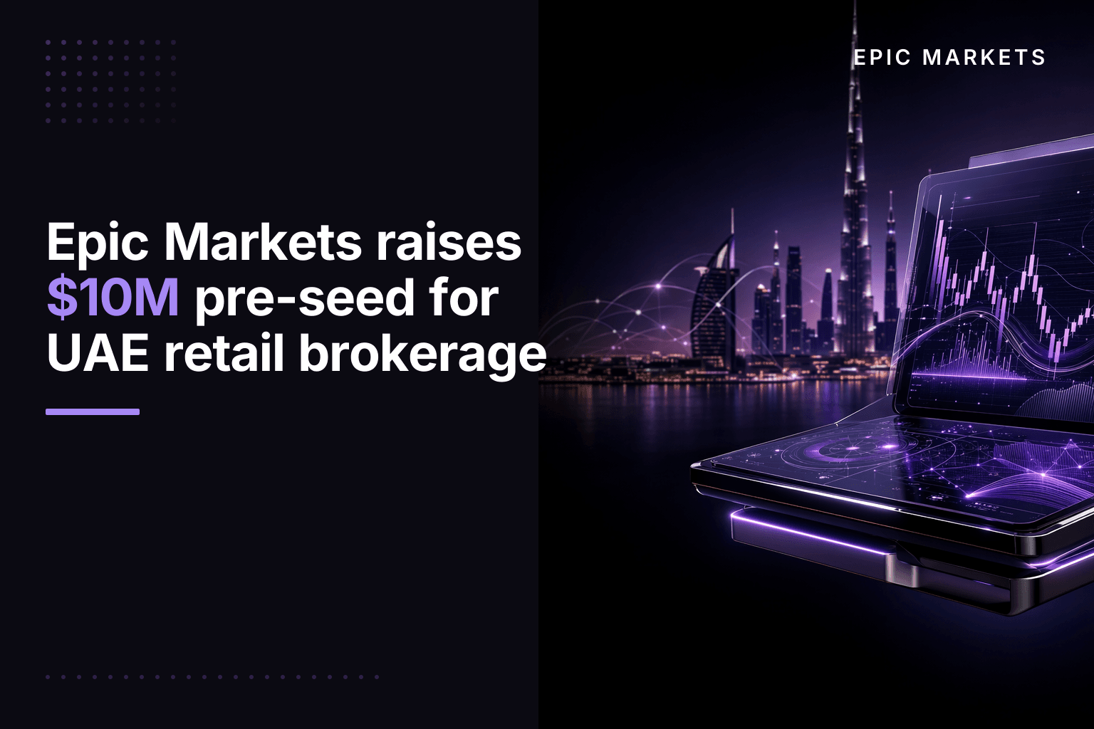 Epic Markets raises $10M pre-seed for UAE retail brokerage