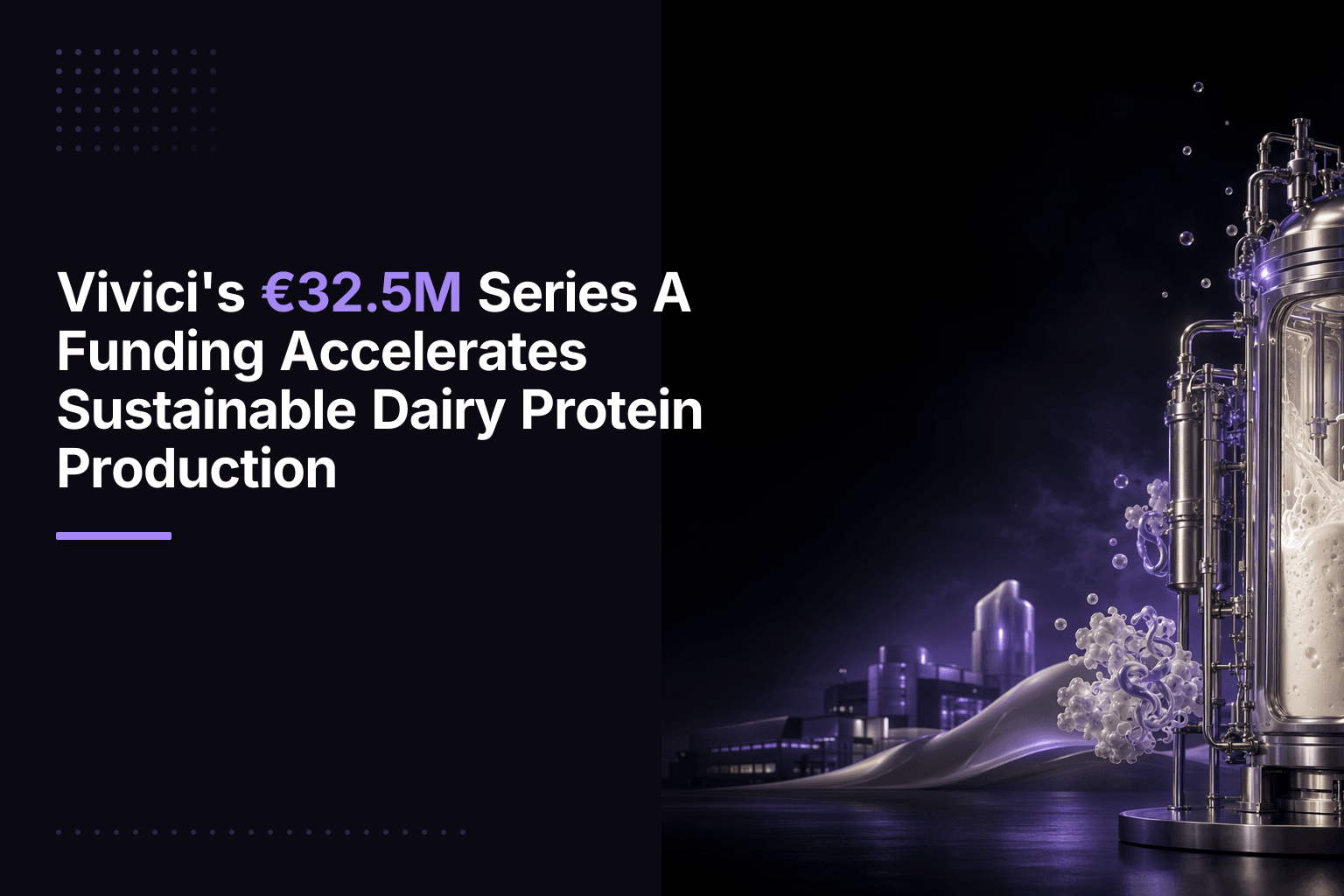 Vivici, a Dutch precision fermentation startup, raises €32.5M Series A for sustainable dairy protein production
