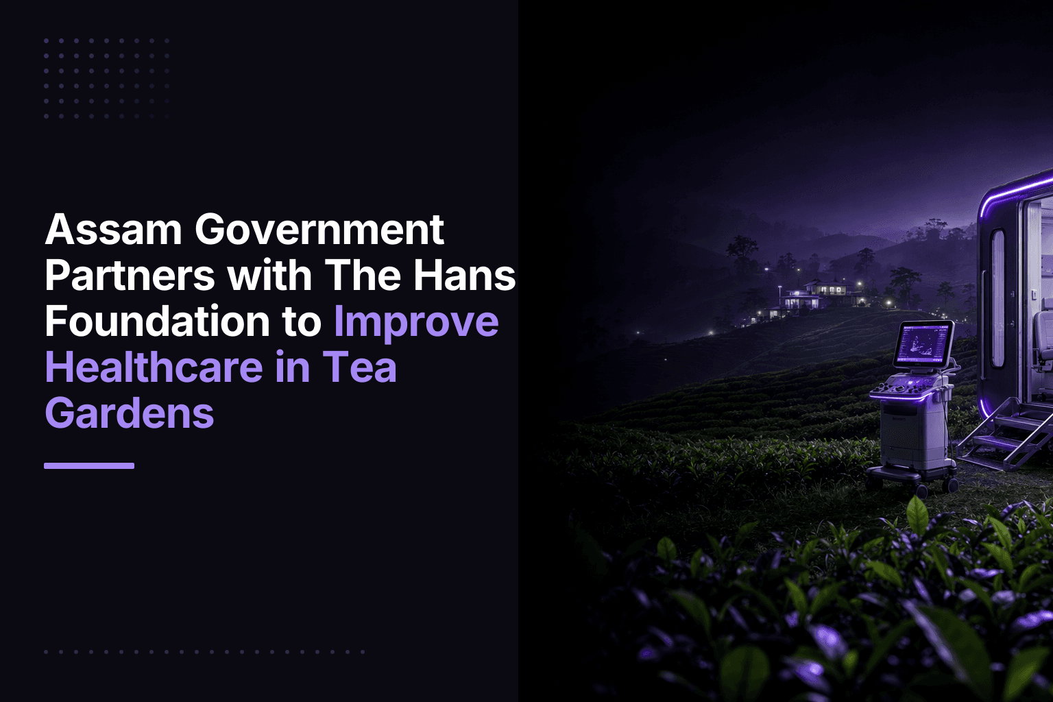 Assam government and The Hans Foundation launch mobile medical unit project for tea garden communities in Tinsukia and Dibrug