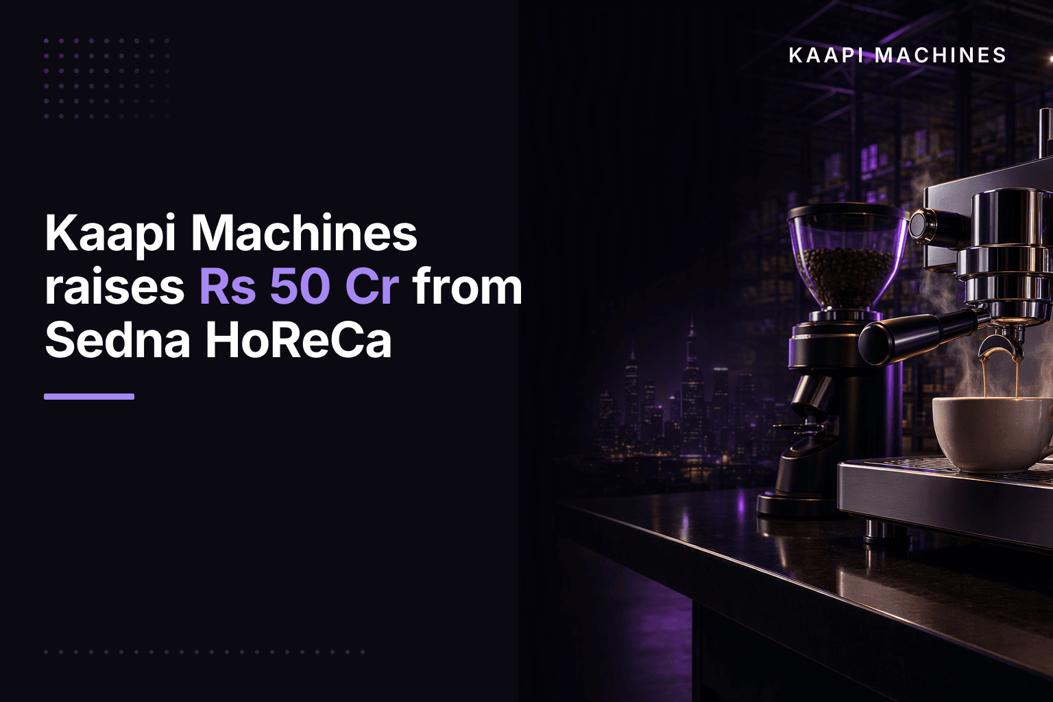 Kaapi Machines raises Rs 50 Cr from Sedna HoReCa